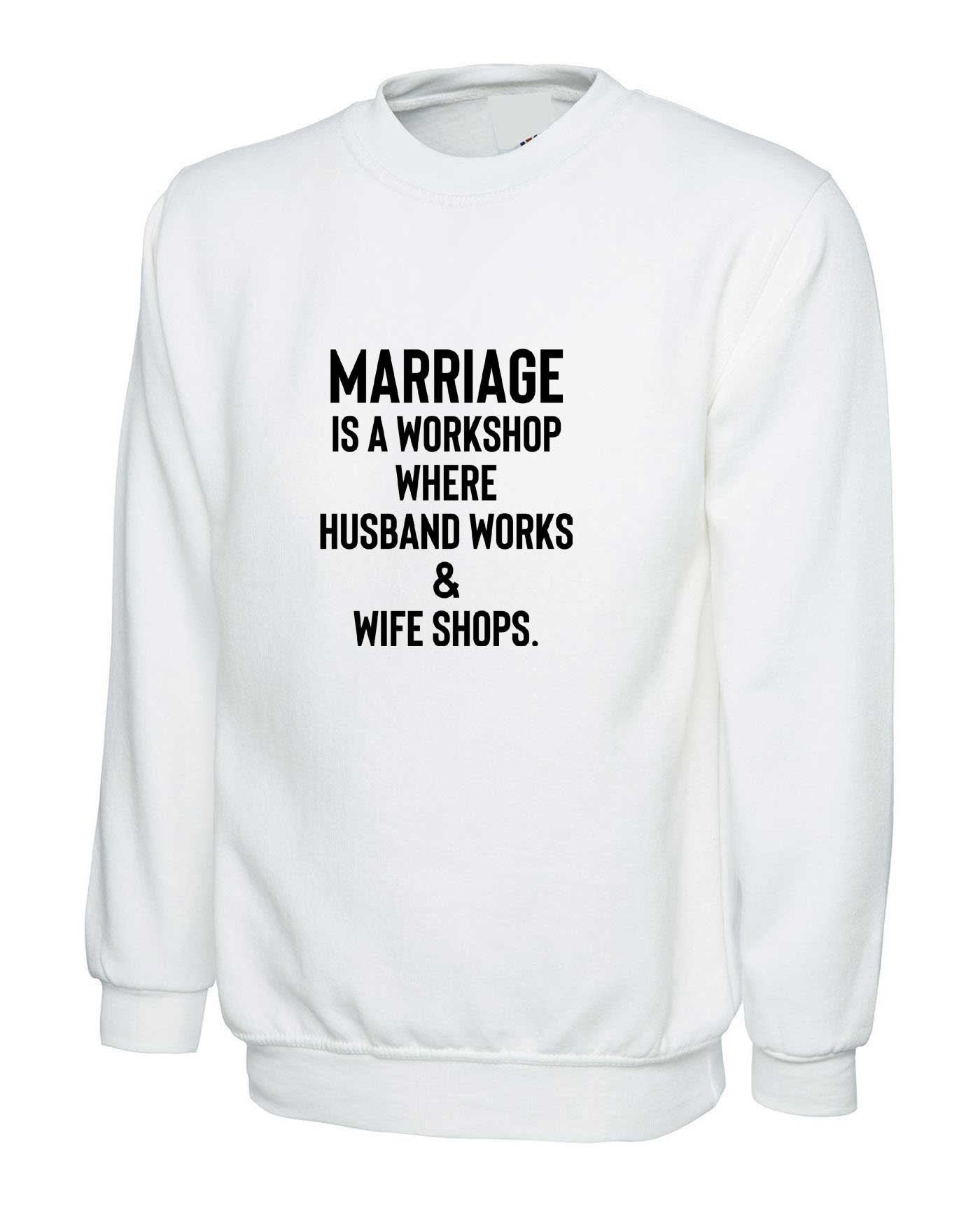 Novelty funny joke quote mens womens ladies printed sweatshirt jumper sweater wedding anniversary gift marriage is workshop gift for married