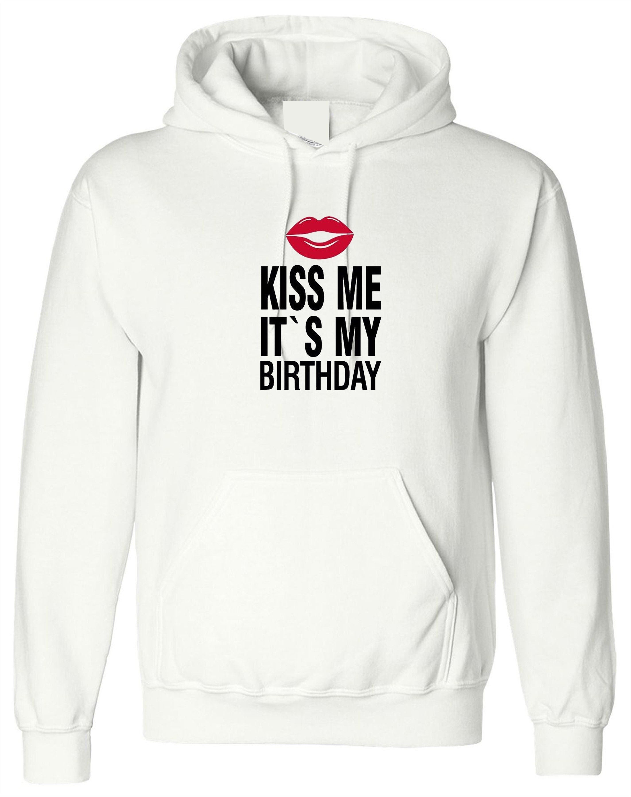 Mens funny hoodie hoody hood hooded kiss me it's my birthday joke birthday gift unisex humor slogan present unisex ladies top