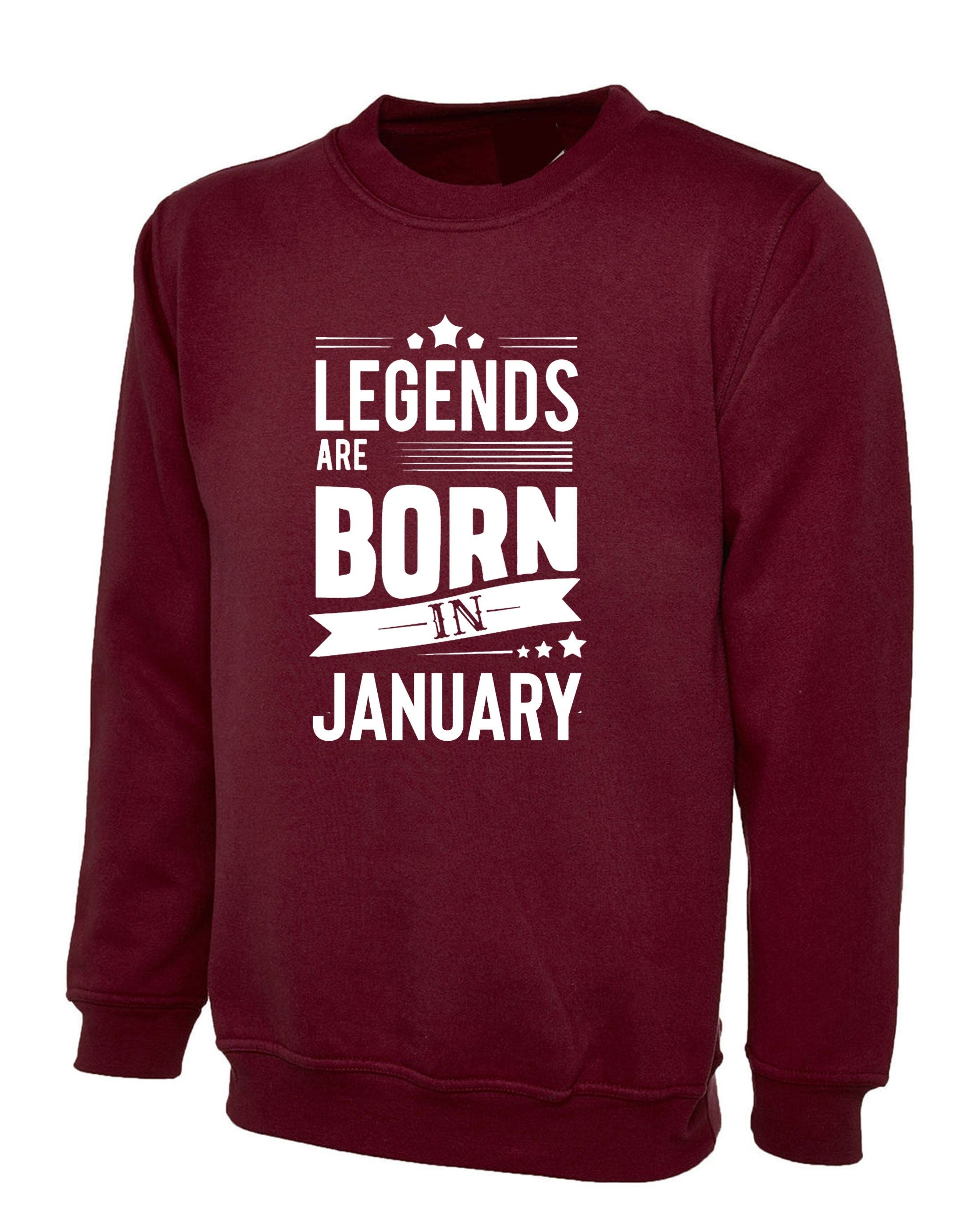 Birthday gift legends are born in january february march april may june july agust september october november december sweatshirt jumper top