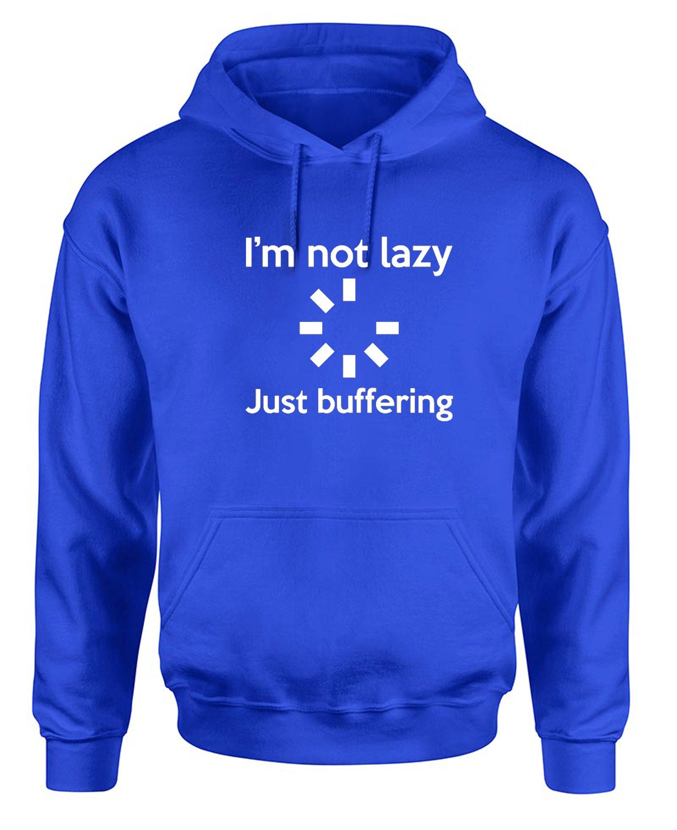 I'm not lazy just buffering funny hoodie hoody hood hooded unisex top computer geek slogan gift mens womens ladies father