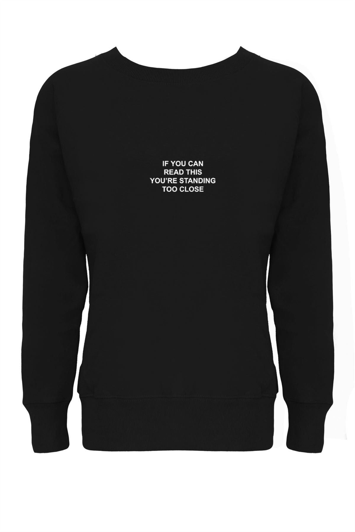 If you can read this you're standing to close funny sweatshirt jumper sweater shirt sarcastic unisex rude sarcasm anti people stay away