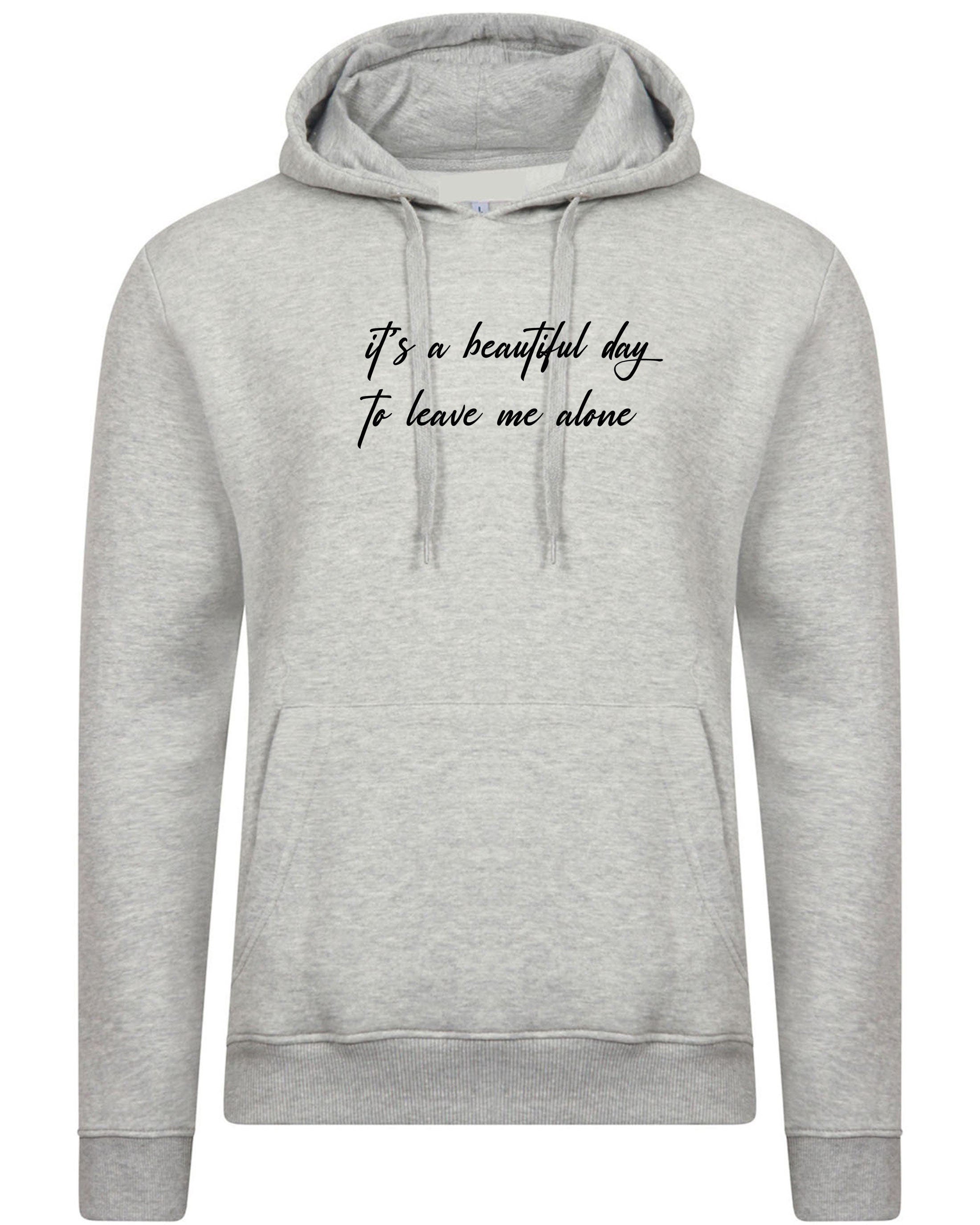 It's a beautiful day to leave me alone funny rude sarcasitc birthdau gift ladies womens unisex valentines hoodie hoody hood hooded