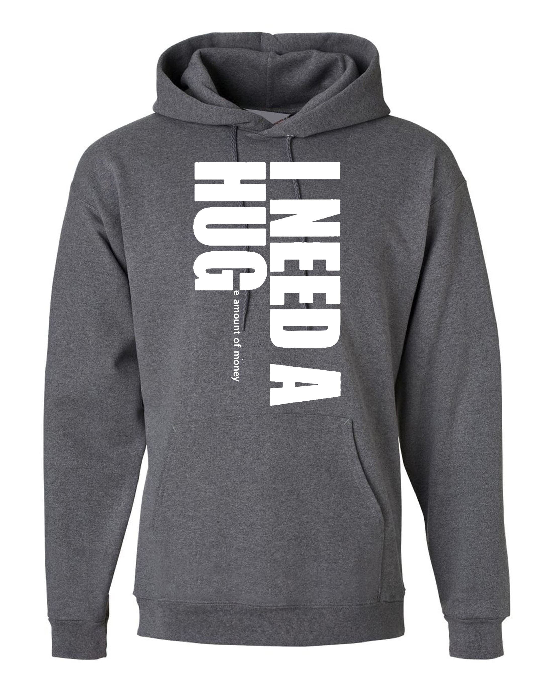 I need a hug funny hoodie hoody hood hooded i need a huge amount of money joke partywear gift slogan mens unisex top gold digger