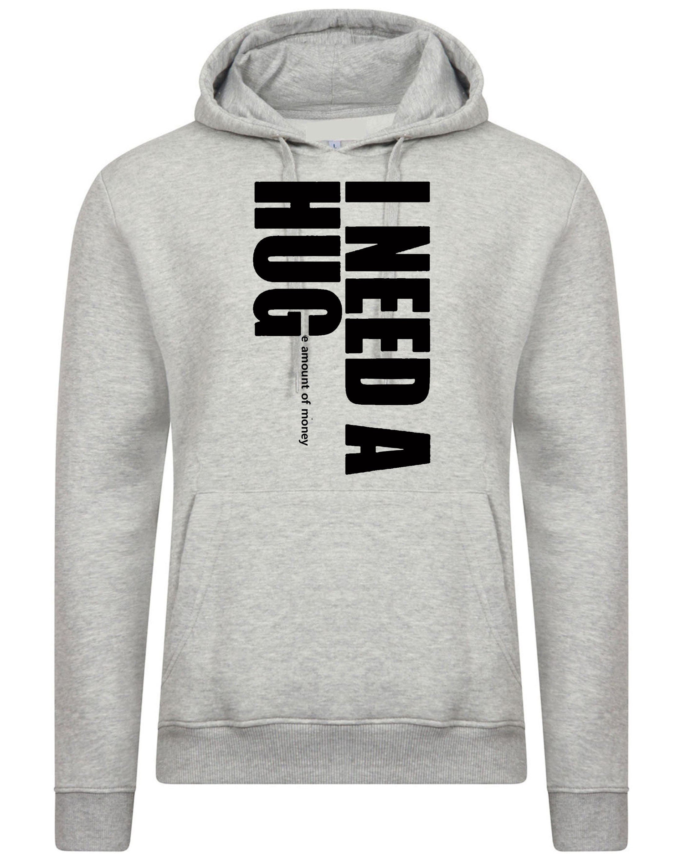 I need a hug funny hoodie hoody hood hooded i need a huge amount of money joke partywear gift slogan mens unisex top gold digger