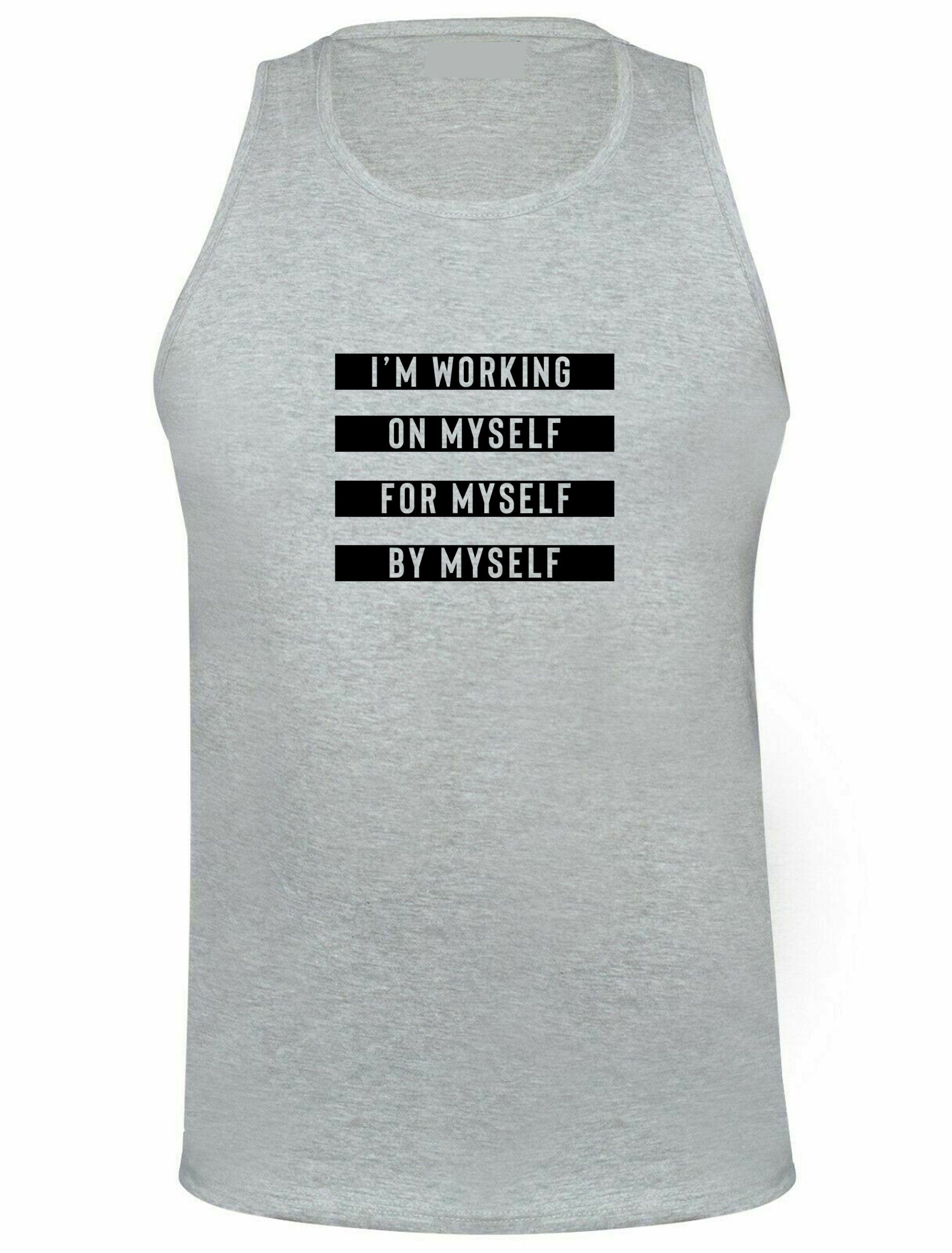 I'm working on myself for myself by myself funny gym workout exercise vest vests top tank mens ladies unisex nma boxing yoga womens