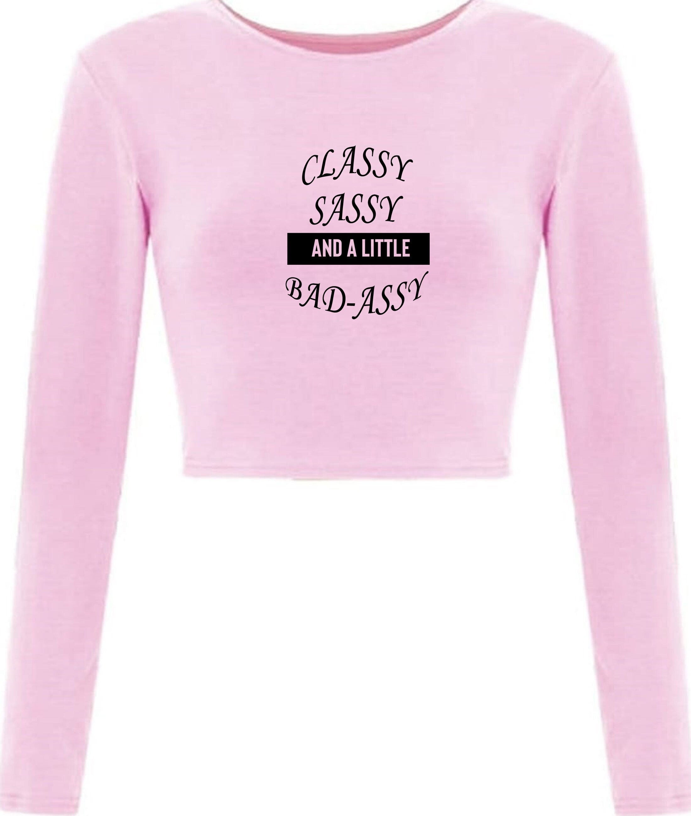 Classy sassy and a little bit bad assy funny crop top crop-tops joke for gf birthday present valentines xmas top joke