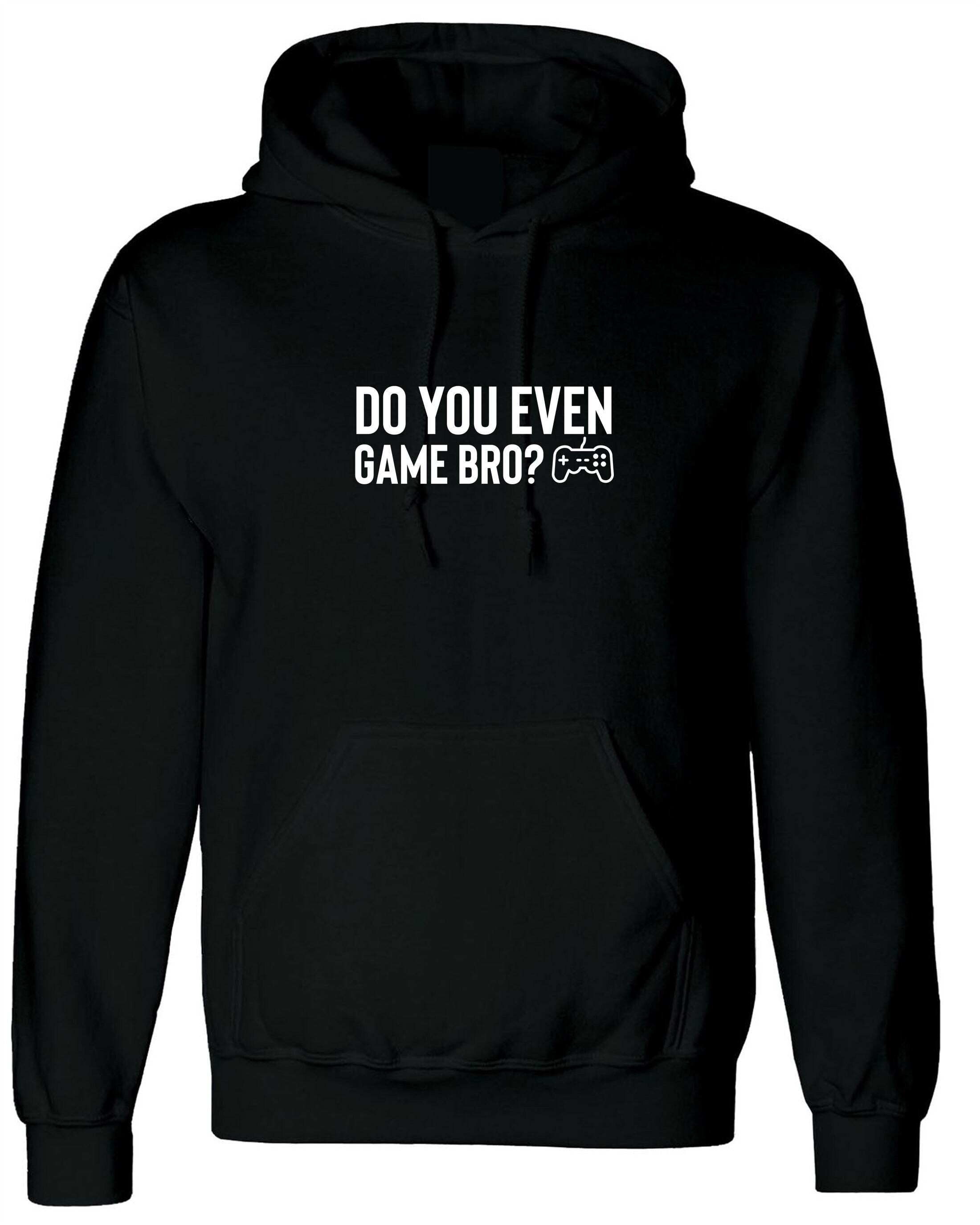 Do you even game bro? funny gaming games lover hoodie hoody hood hooded gamer ps mens womens unisex top birthday gift xmas