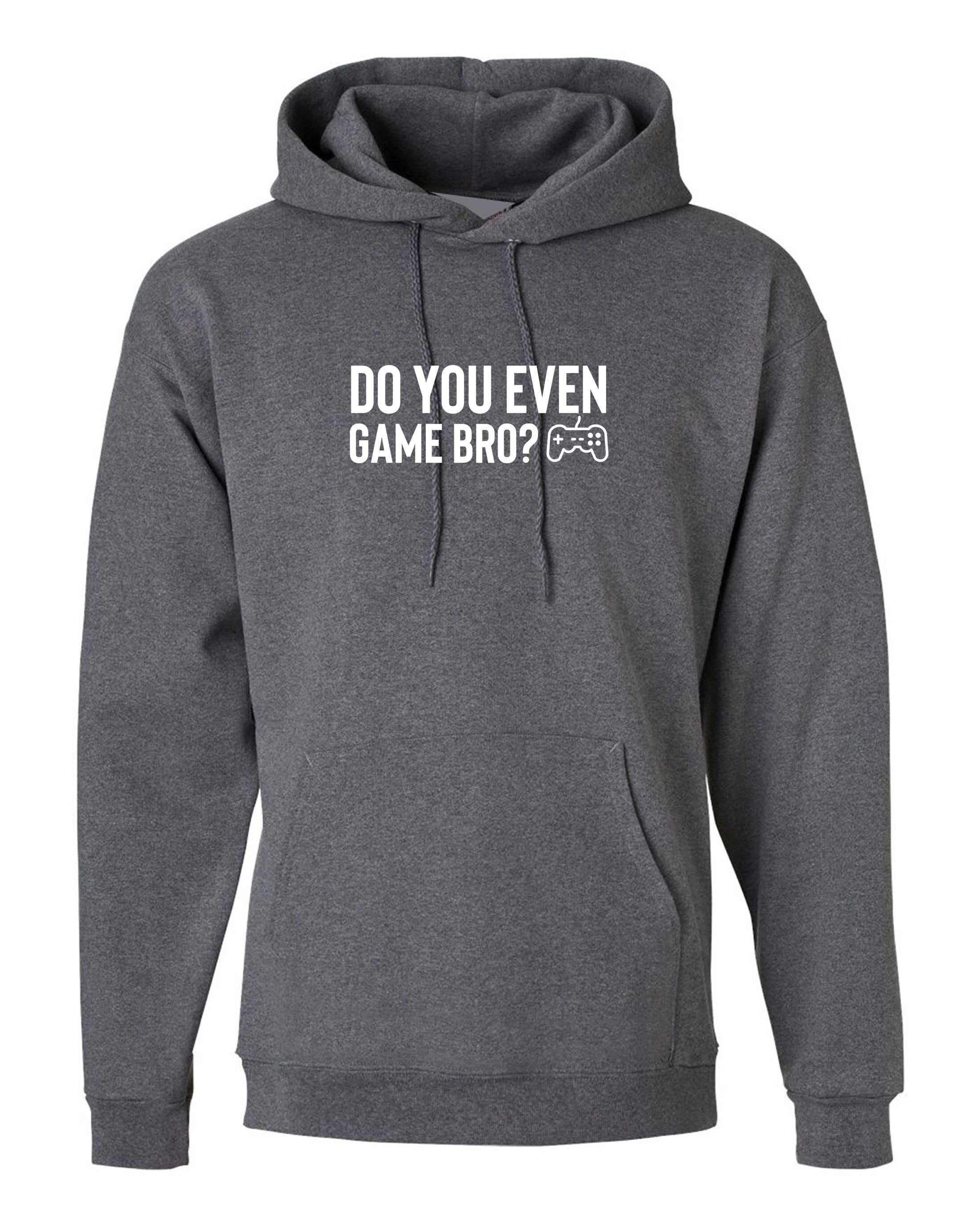 Do you even game bro? funny gaming games lover hoodie hoody hood hooded gamer ps mens womens unisex top birthday gift xmas