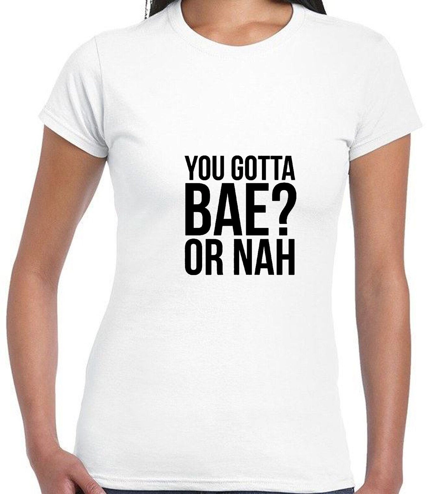 You gotta bae or nah? funny tee shirt tshirt t-shirt slogan valentines present gift unisex womens.