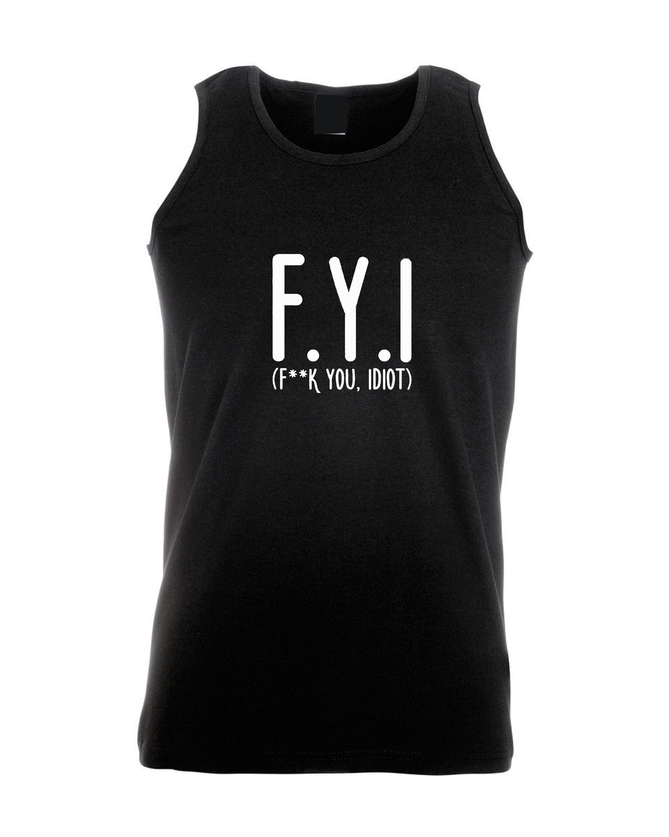 Fyi (f**k you, idiot) funny vest vests gym workout exercise hipster slogan funny insult rude gift unisex present birthday womens ladies mens