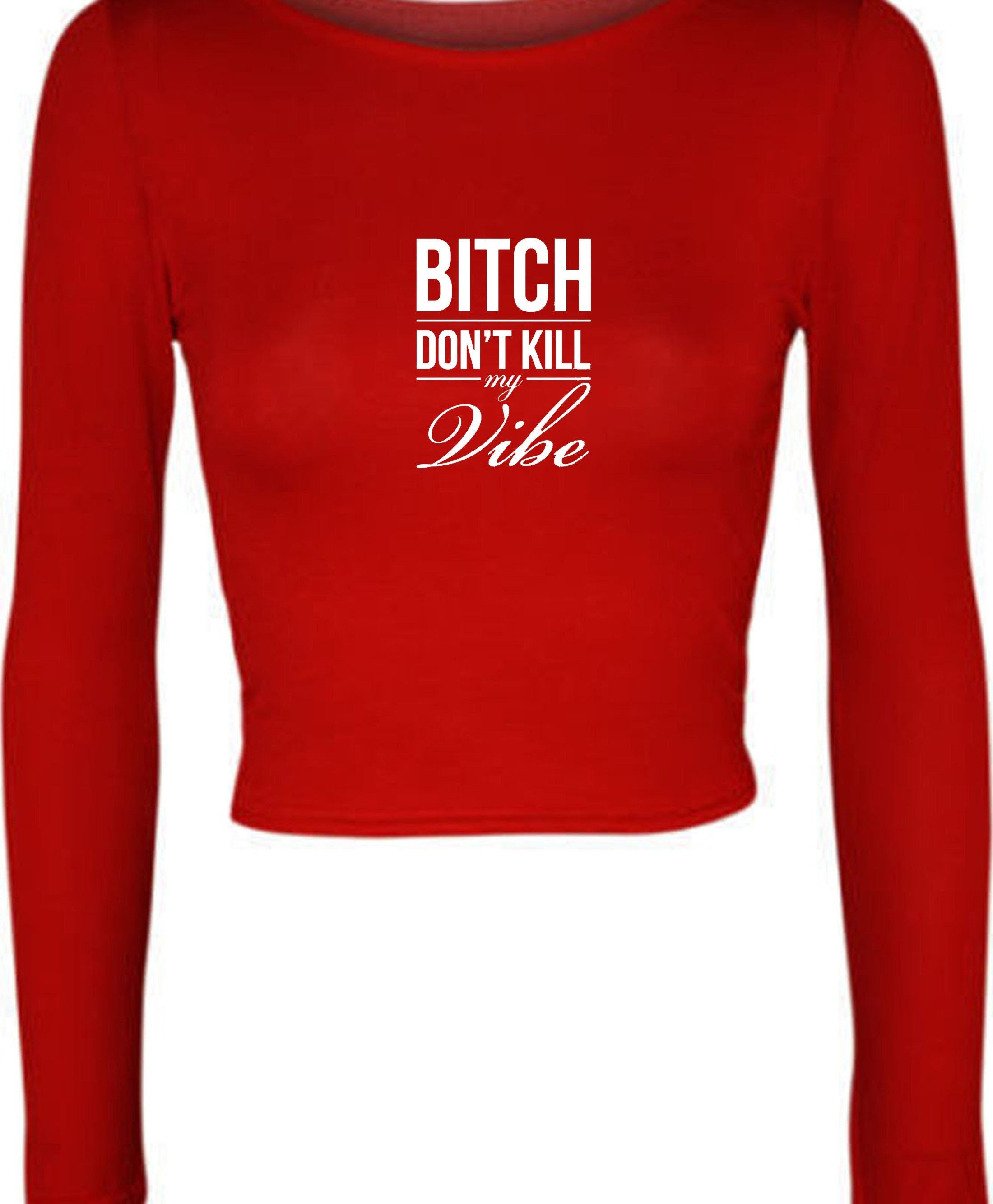 Bitch dont kill my vibe crop top crop-tops croptops graphic print swag funny top unisex womens ladies gift birthday xmas