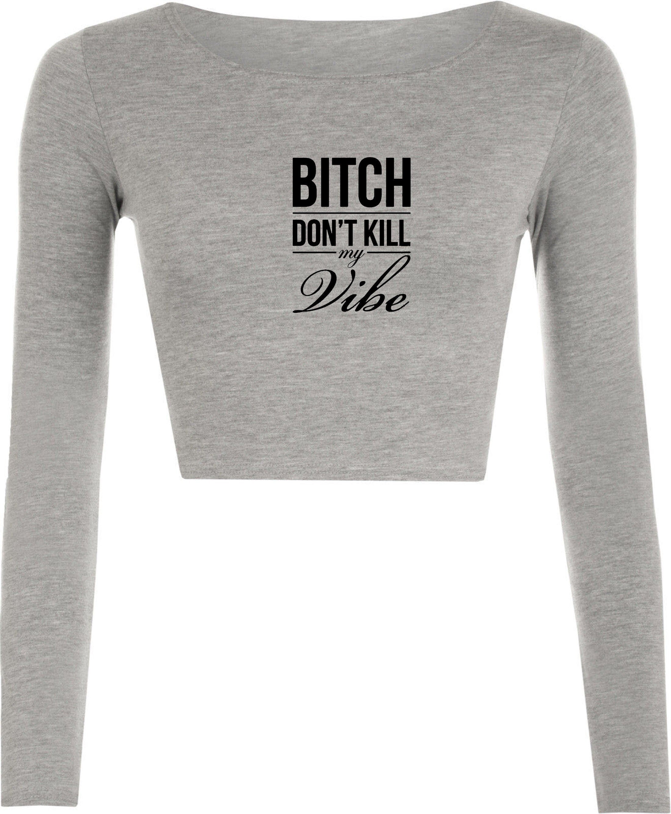 Bitch dont kill my vibe crop top crop-tops croptops graphic print swag funny top unisex womens ladies gift birthday xmas