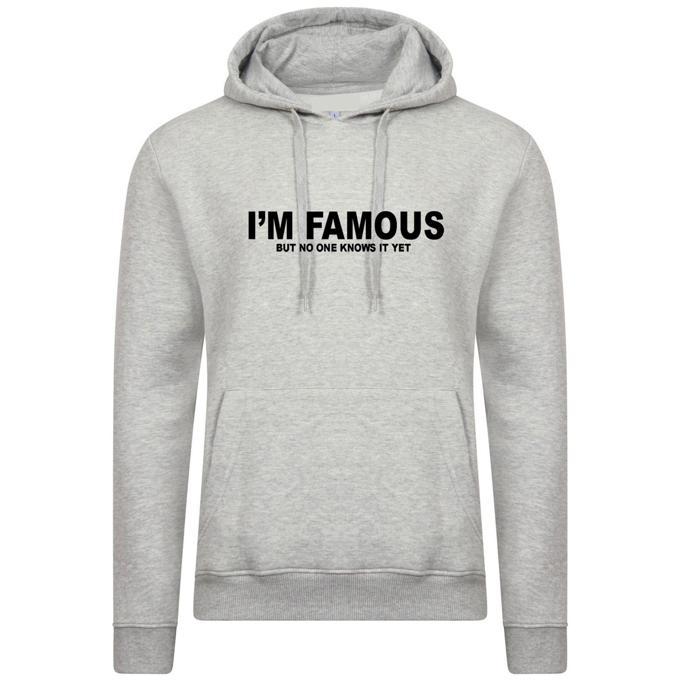 I'm famous but no one knows it yet confident cocky funny mens hoodie hoody hood hooded joke slogan srcastic