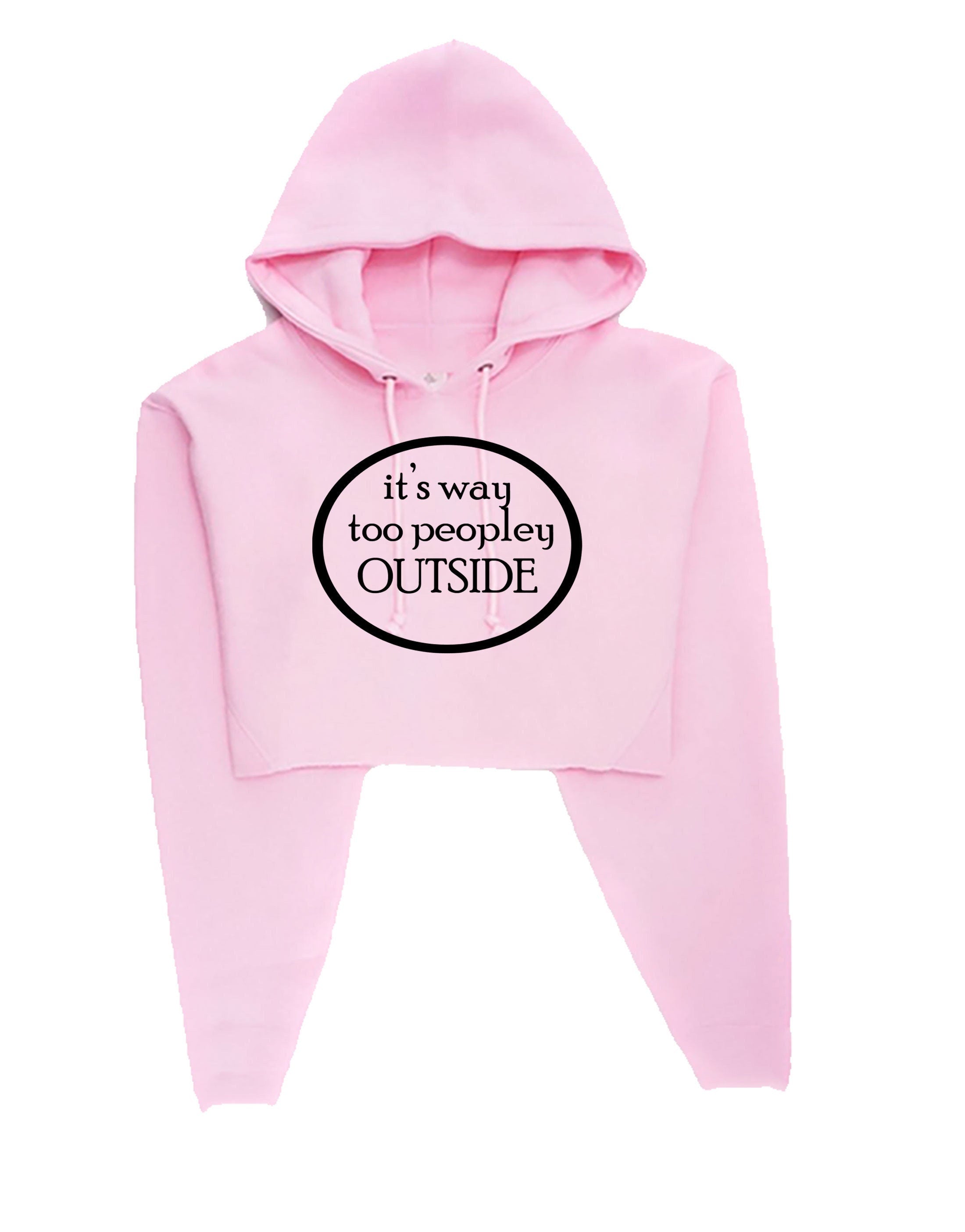 Funny stay home stay safe it's to peopley outside crop tops hoodie crop-top hoody hood anti people top gift for womens ladies unisex