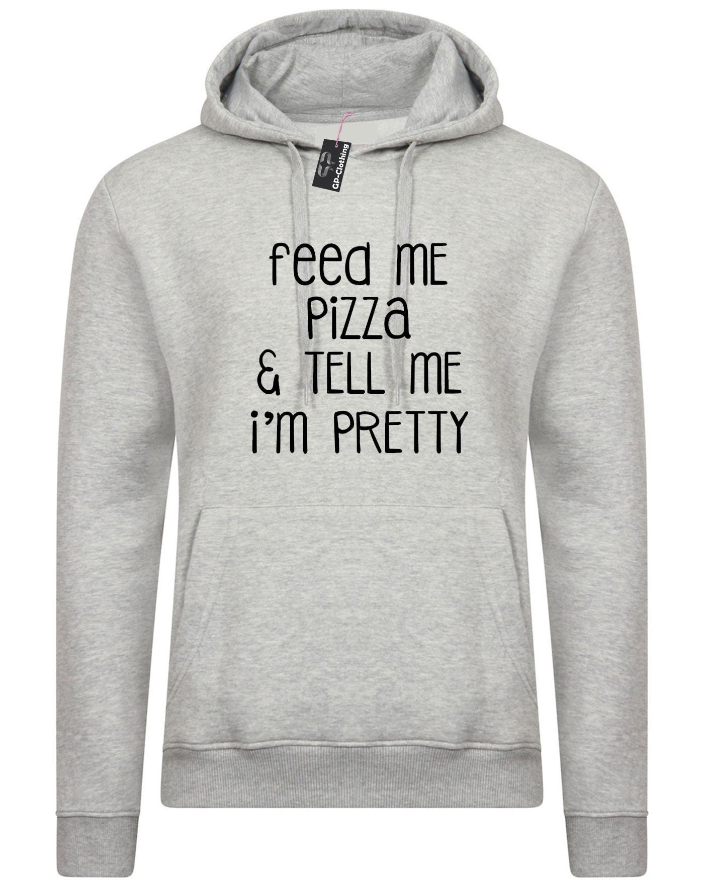 Feed me pizza and tell me i'm pretty hoodie hoody hood hooded fitness gym gift dope top pizza lover ladies mens womens joke