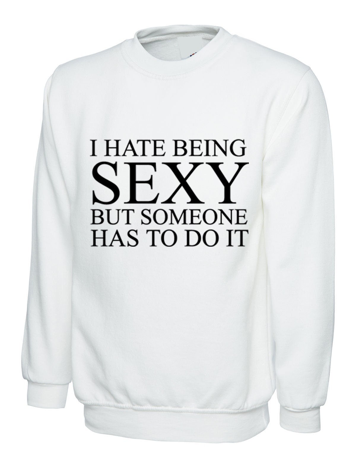 I hate being sexy but someone has to do it sweatshirt jumper sweater shirt funny gift birthday trending unisex mens womens ladies joke