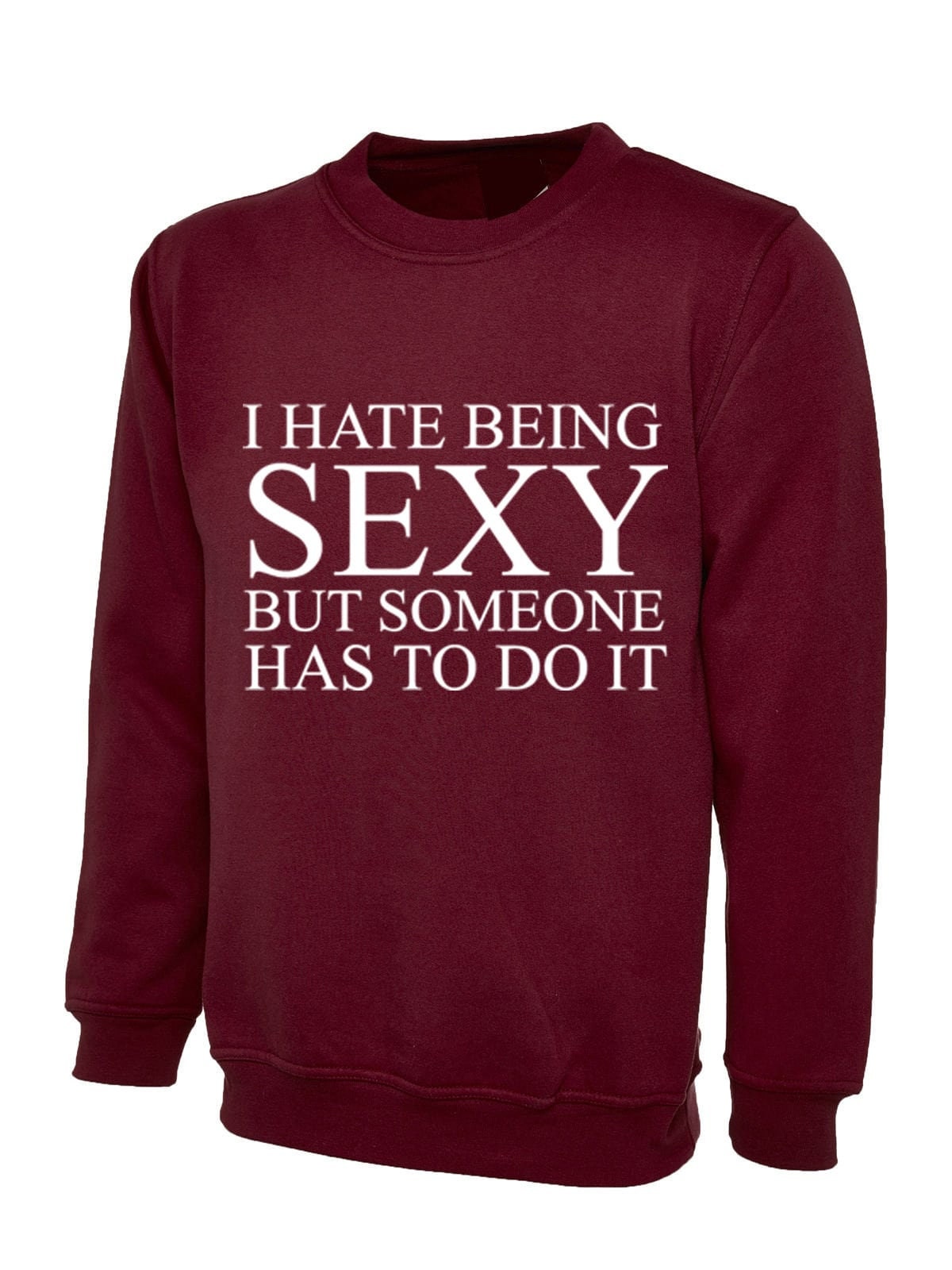 I hate being sexy but someone has to do it sweatshirt jumper sweater shirt funny gift birthday trending unisex mens womens ladies joke