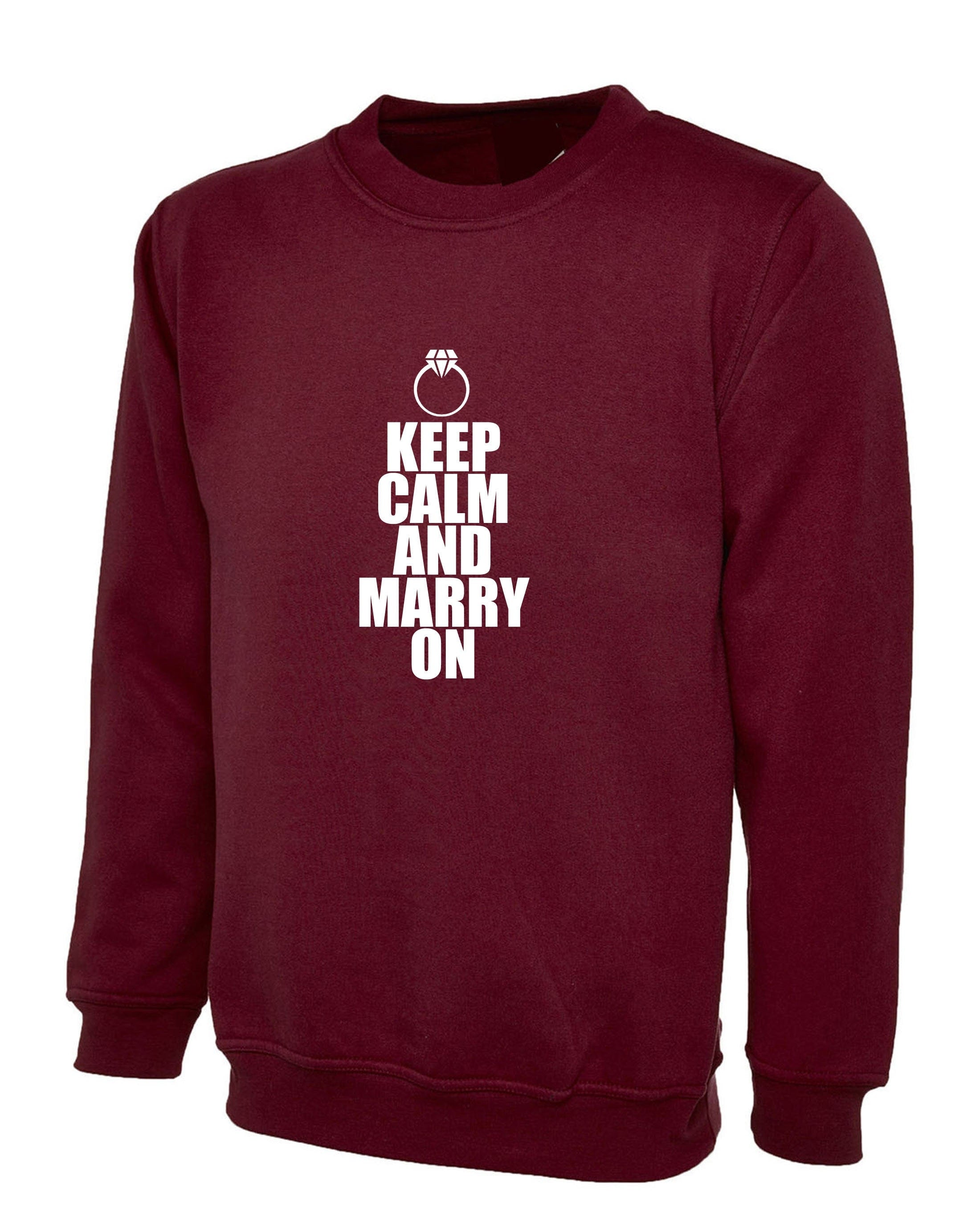 Keep calm and marry on funny marriage sweatshirt jumper sweater shirt gift for engaged unisex about to marry couple top unisex