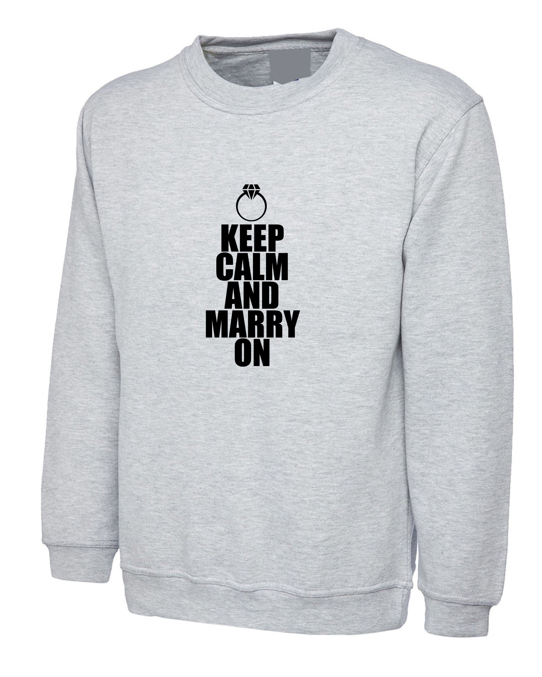 Keep calm and marry on funny marriage sweatshirt jumper sweater shirt gift for engaged unisex about to marry couple top unisex