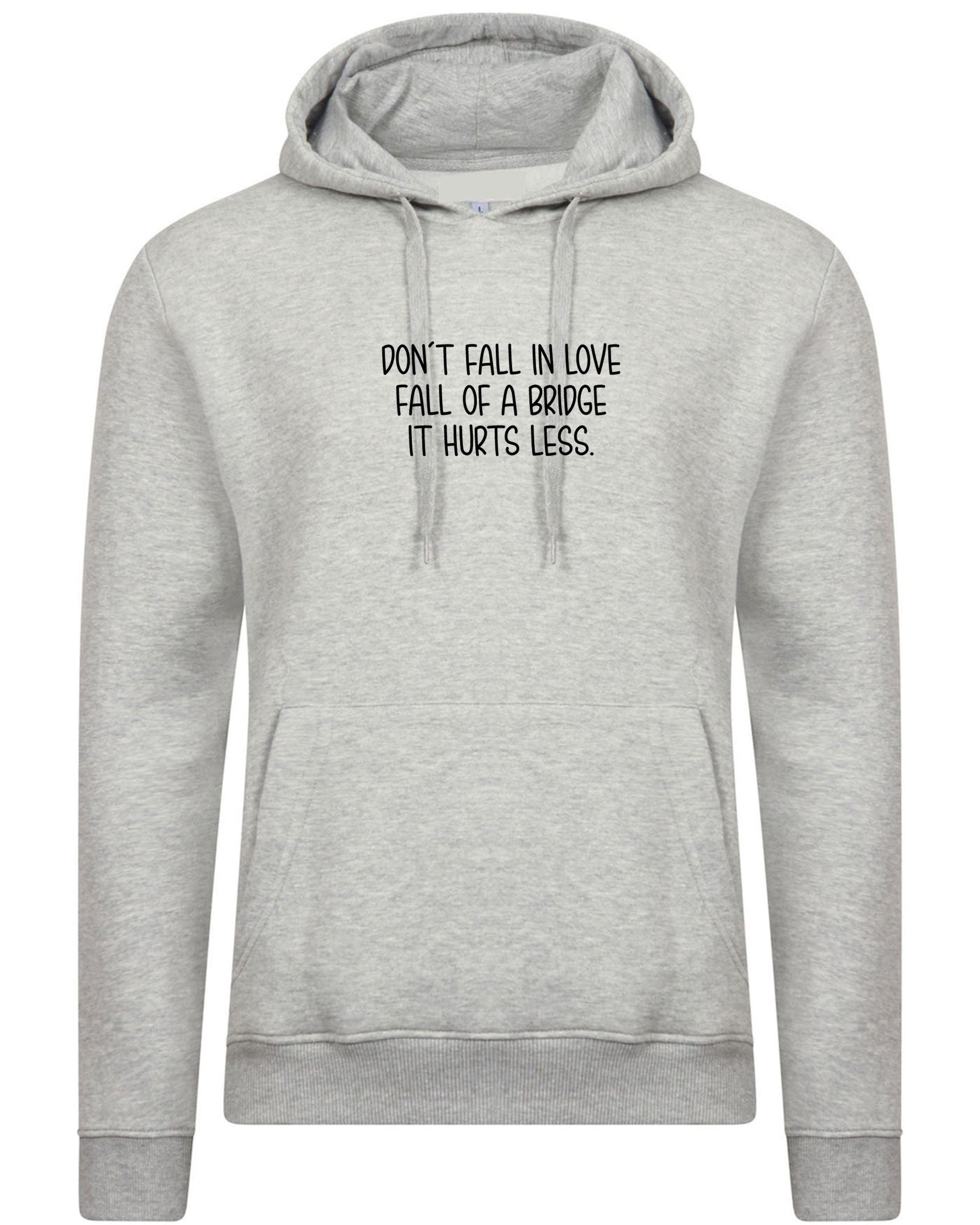 Don't fall in love fall of a bridge it hurts less funny hoodie hoody hood hooded gift for valentines breakup unisex joke humor