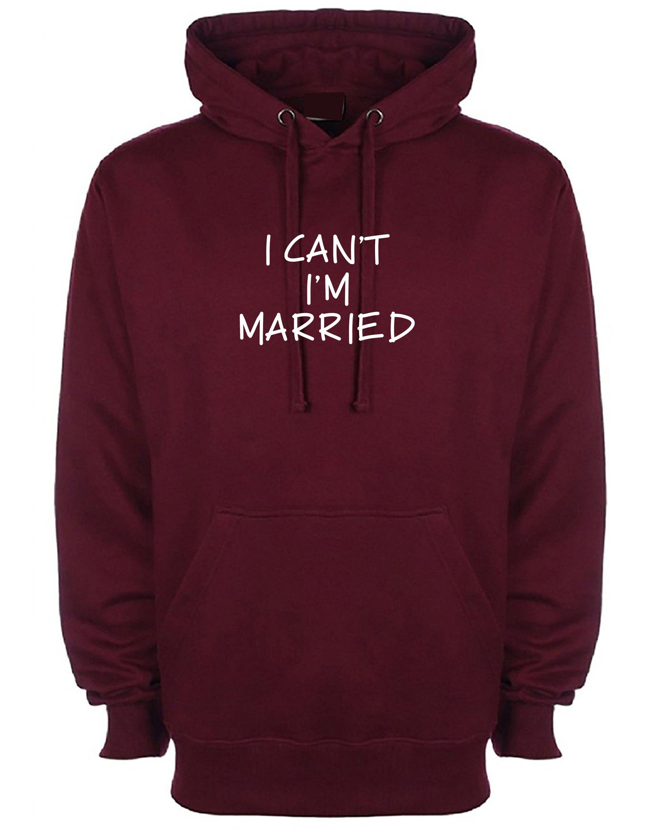 I can't i'm married hoodie hoody hood hooded funny gift for womens mens ladies unisex proposal valentines joke top