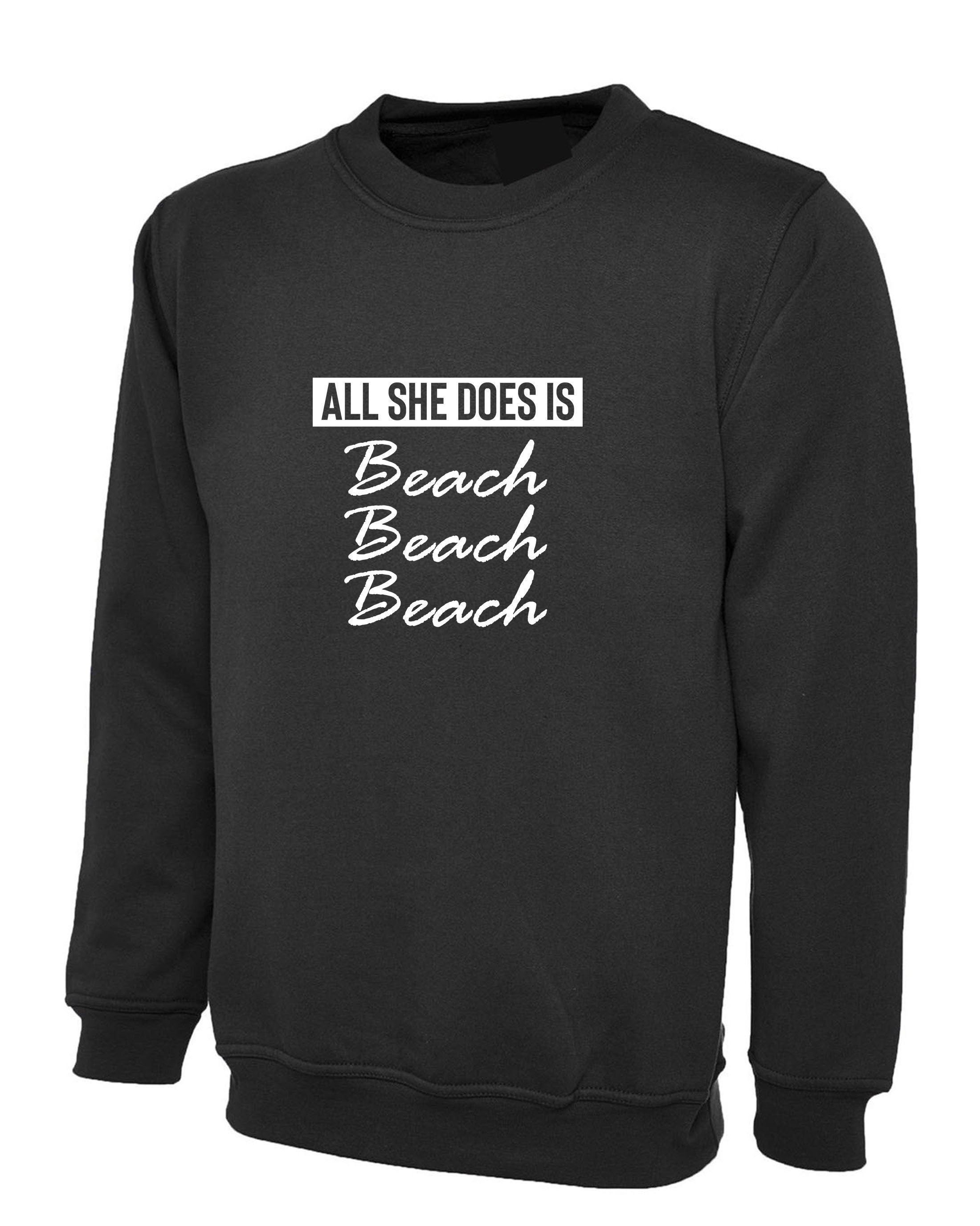 All she does beach beach beach lovers womens ladies sweatshirt jumper sweater shirt bitch please funny top unisex