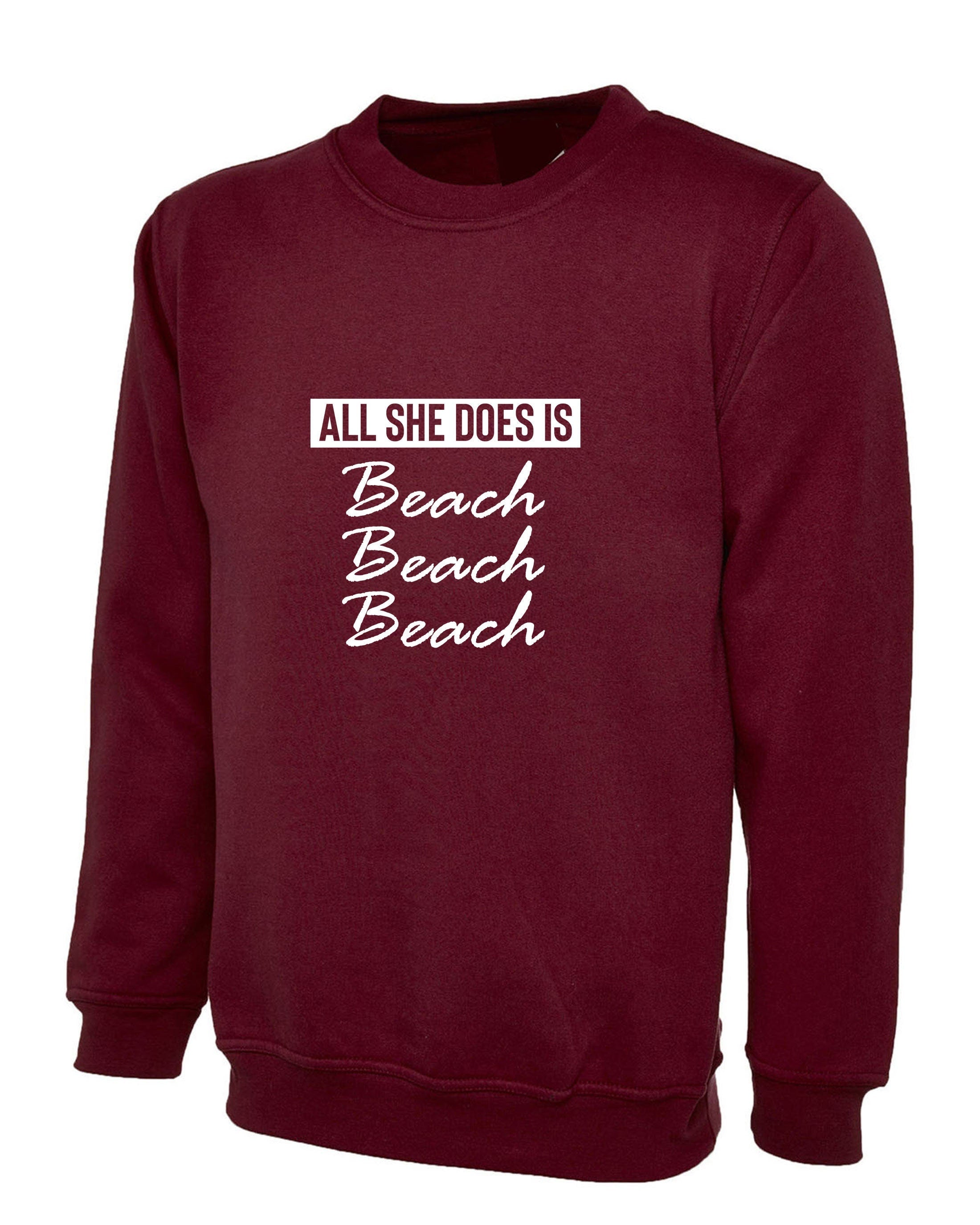 All she does beach beach beach lovers womens ladies sweatshirt jumper sweater shirt bitch please funny top unisex