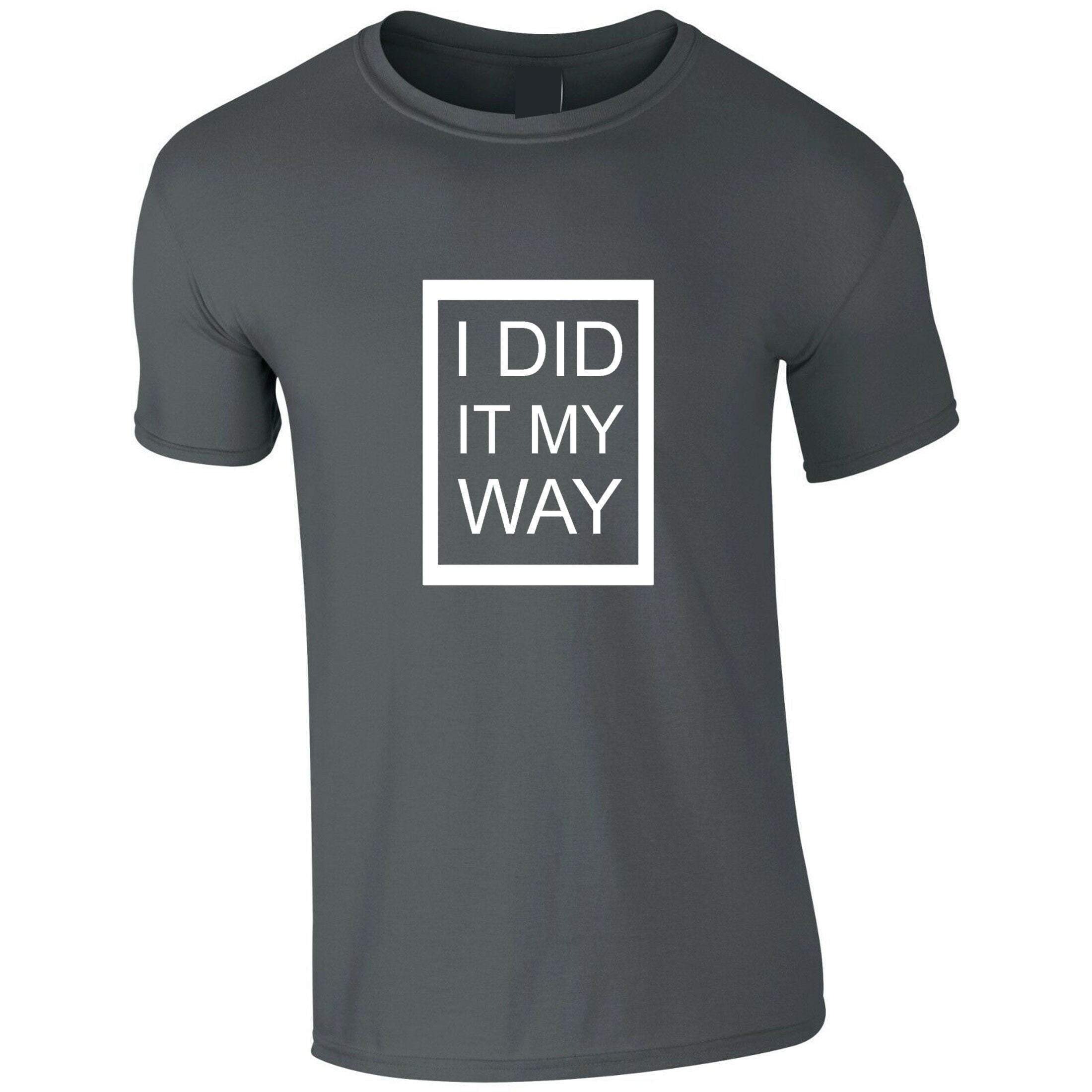 I did it my way t shirt t-shirt tshirt tee shirt printed top quality gift funny present ladies mens womens unisex rude joke