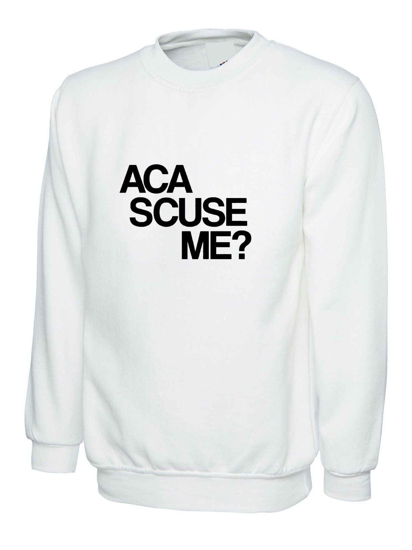 Aca scuse me humour excuse me sweatshirt jumper sweater shirt funny humor slogan top gift nerd womens mens unisex top