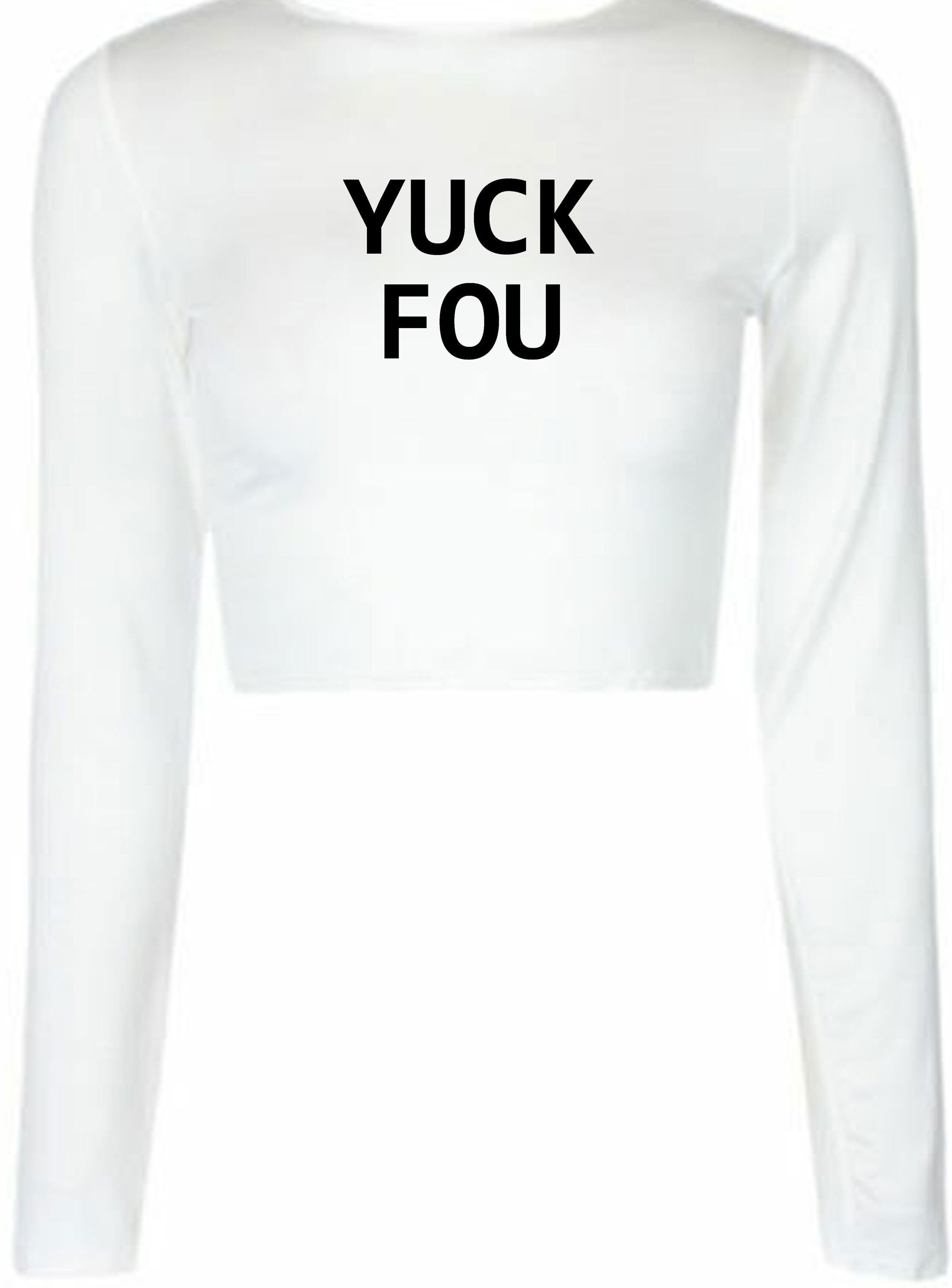 Yuck fou ! mens funny crop top crop tops crop-tops long sleeve slogan offensive rude sarcastic gift for bf gf f**k you ladies womens