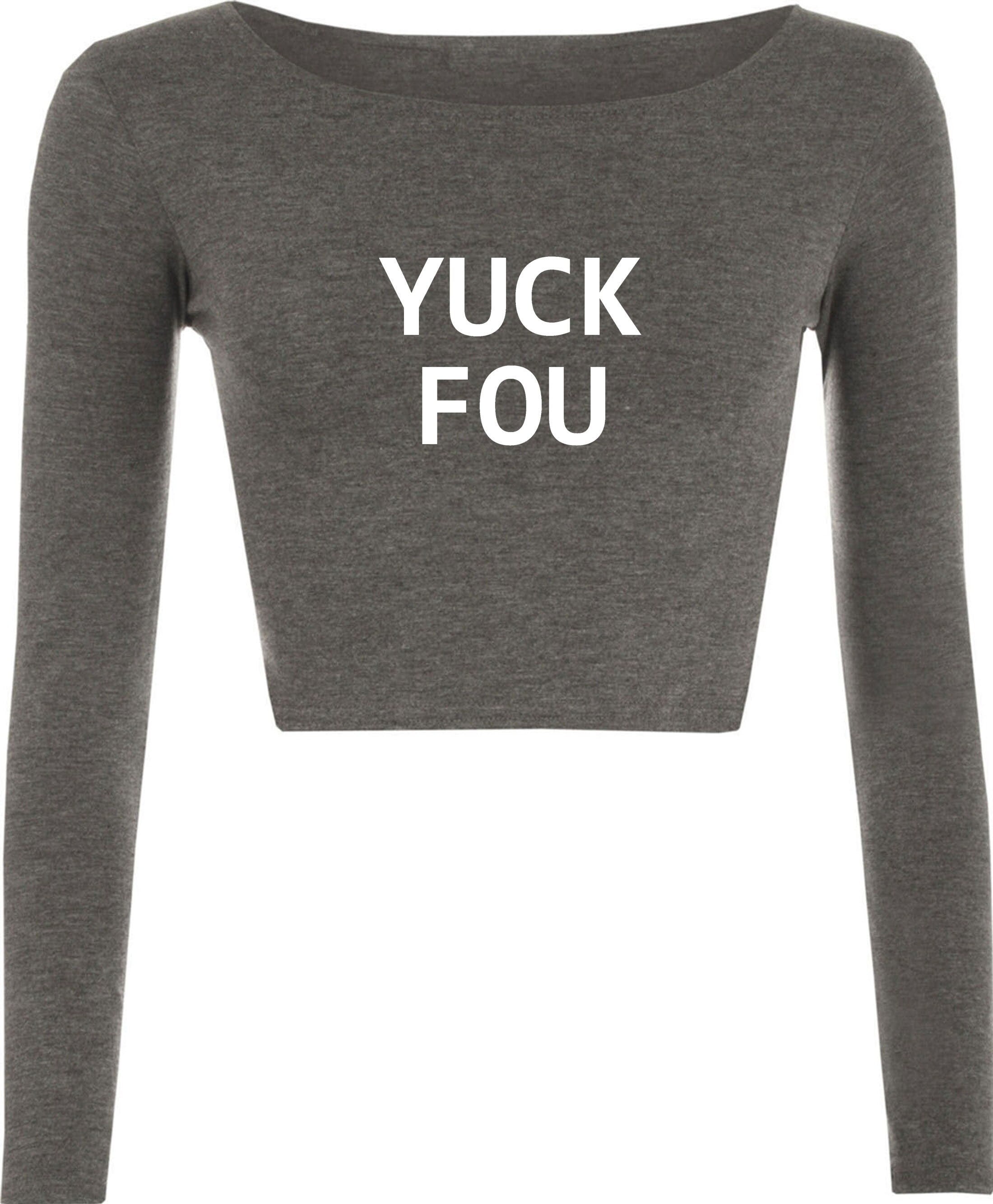 Yuck fou ! mens funny crop top crop tops crop-tops long sleeve slogan offensive rude sarcastic gift for bf gf f**k you ladies womens