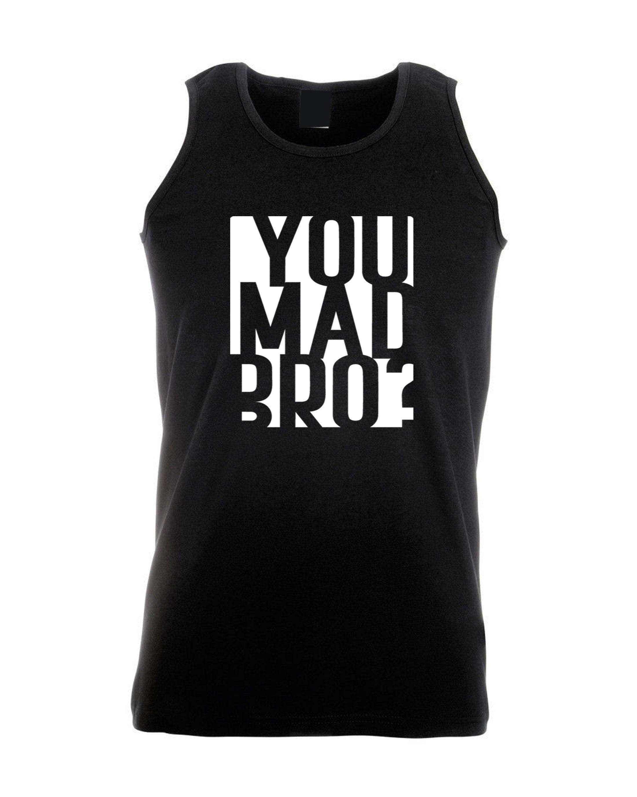 You mad bro? funny vest vests gym workout exercise jogging mens ladies womens funny brother friend buddy birthday gift top unisex