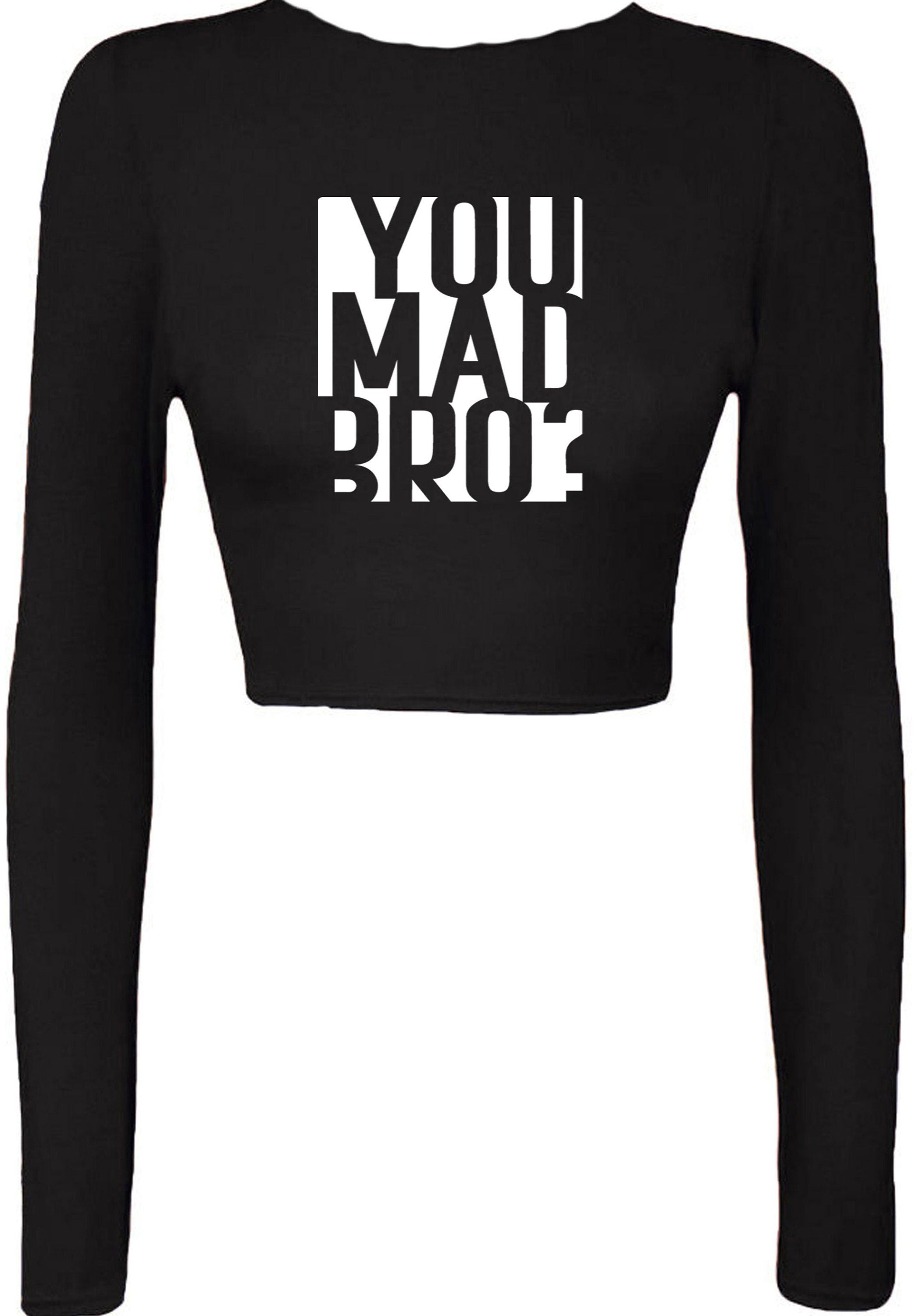 You mad bro? funny crop top crop-tops crop tops long sleeve mens ladies womens funny brother friend buddy birthday gift top joke