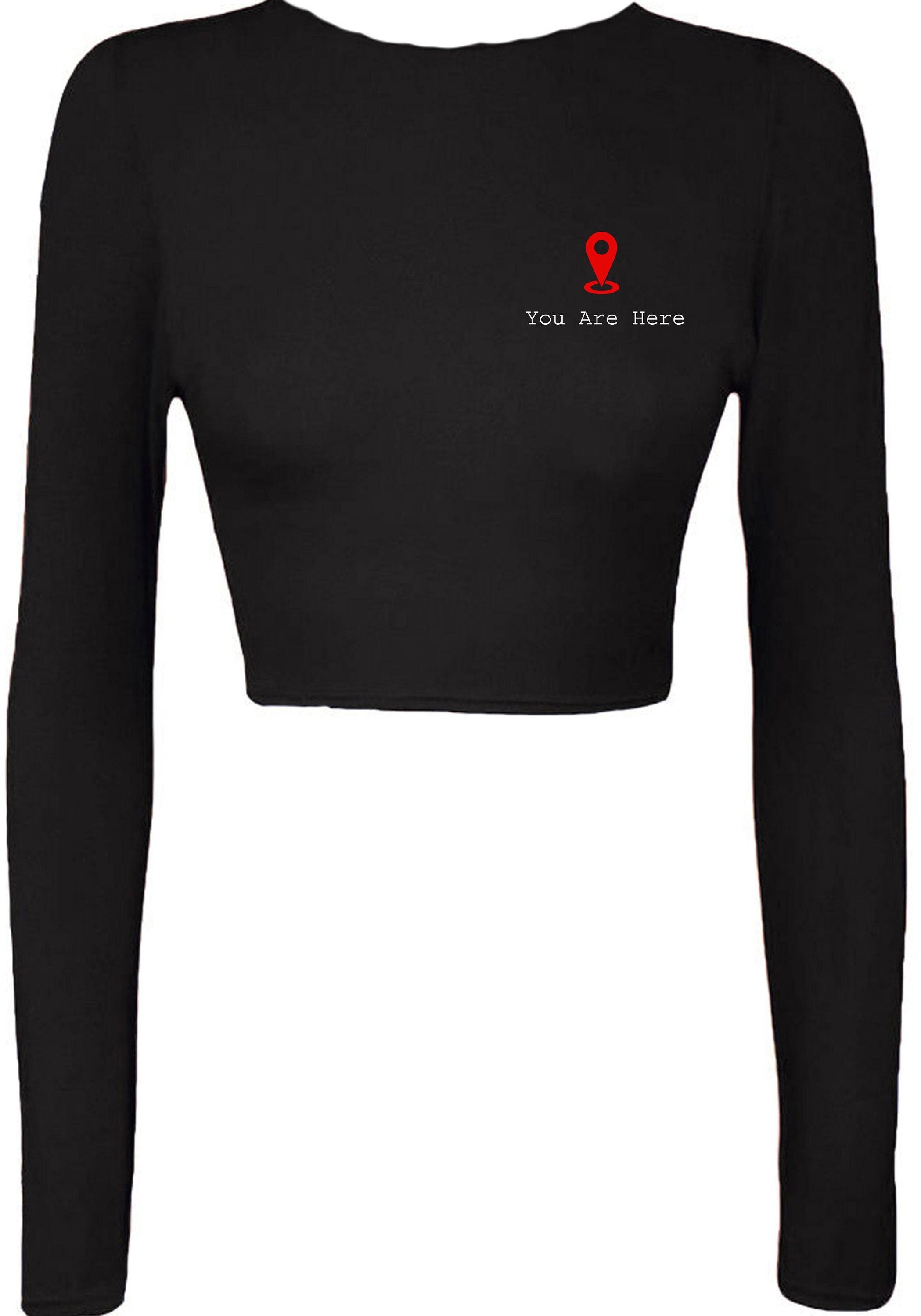 You are here crop top crop tops crop-tops long sleeve gps logo funny gift slogan unisex romantic gf bf valentines cute present