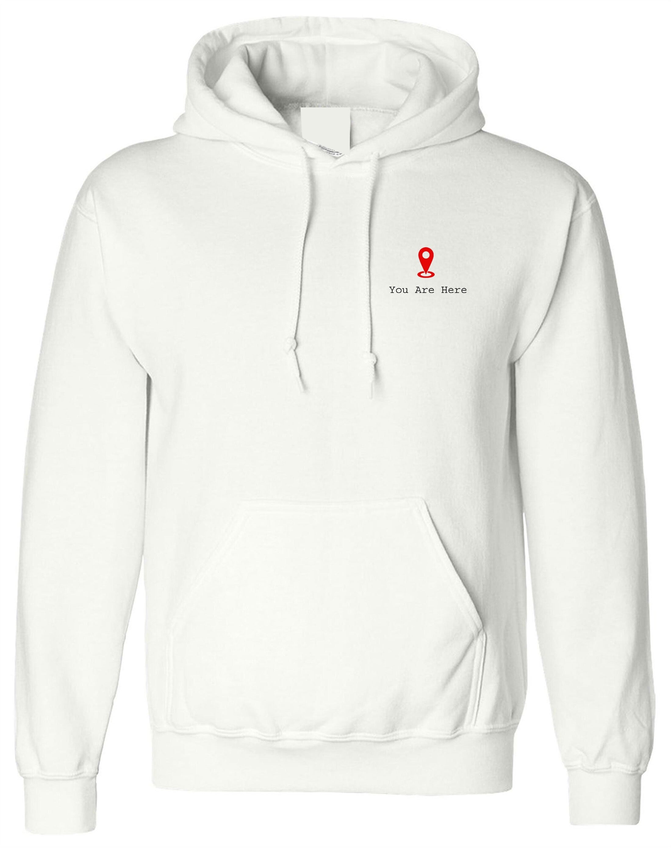 You are here hoodie hoody hood hooded gps logo funny gift slogan unisex romantic girlfriend boyfriend valentines cute present