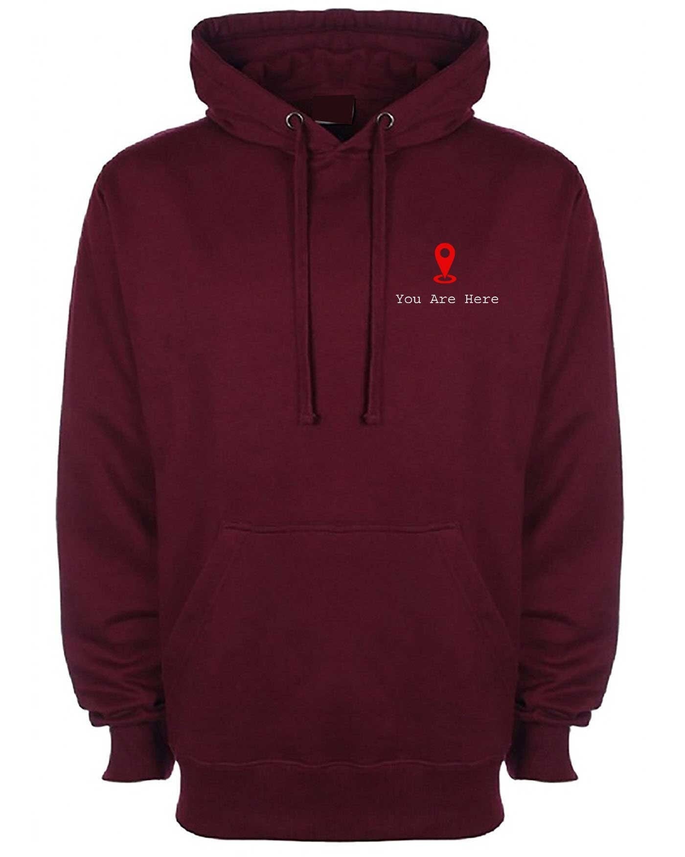 You are here hoodie hoody hood hooded gps logo funny gift slogan unisex romantic girlfriend boyfriend valentines cute present