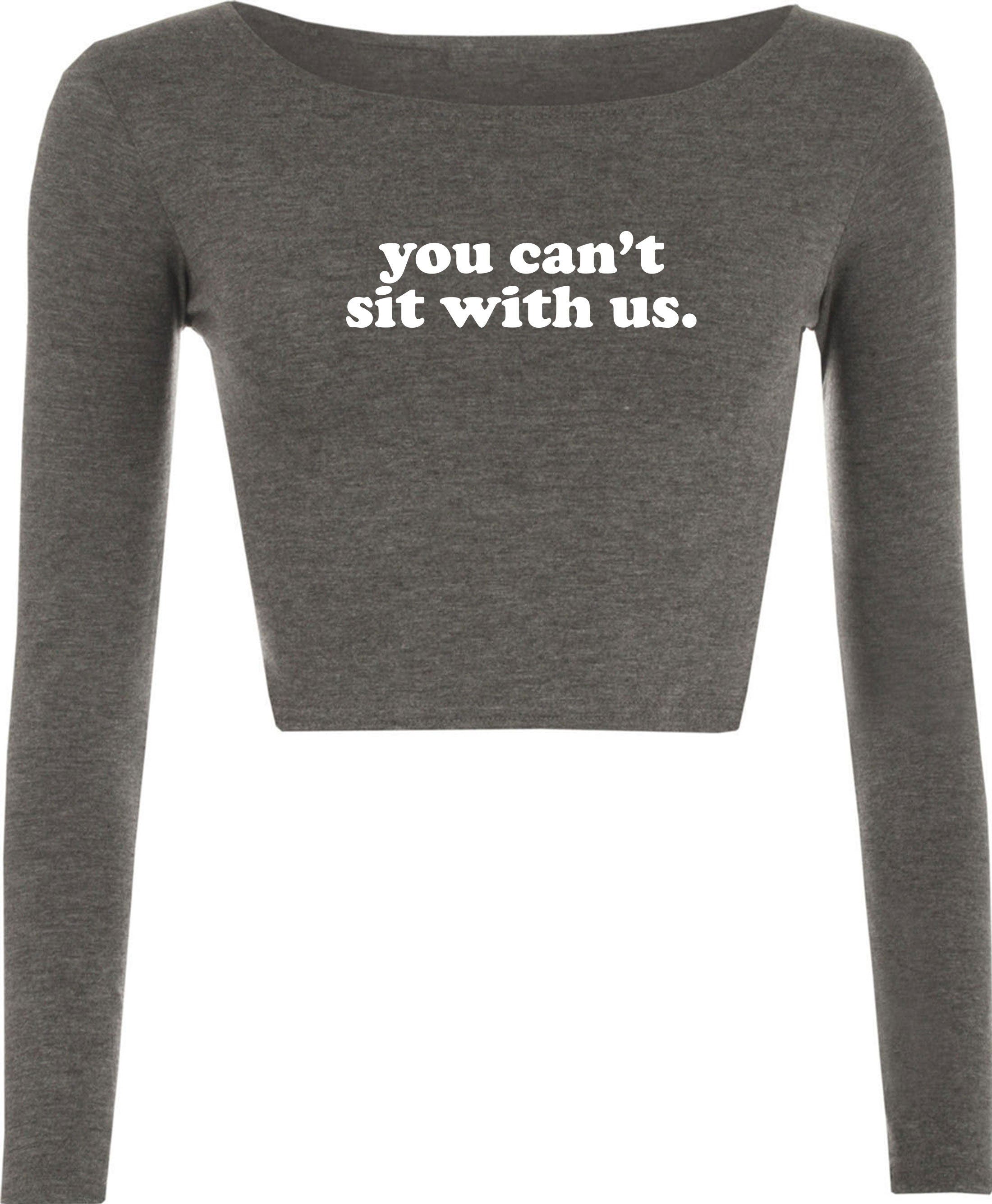 You can't sit with us funny crop top crop-top crop tops rude sarcastic womens ladies street wear joke party wear valentines unisex.