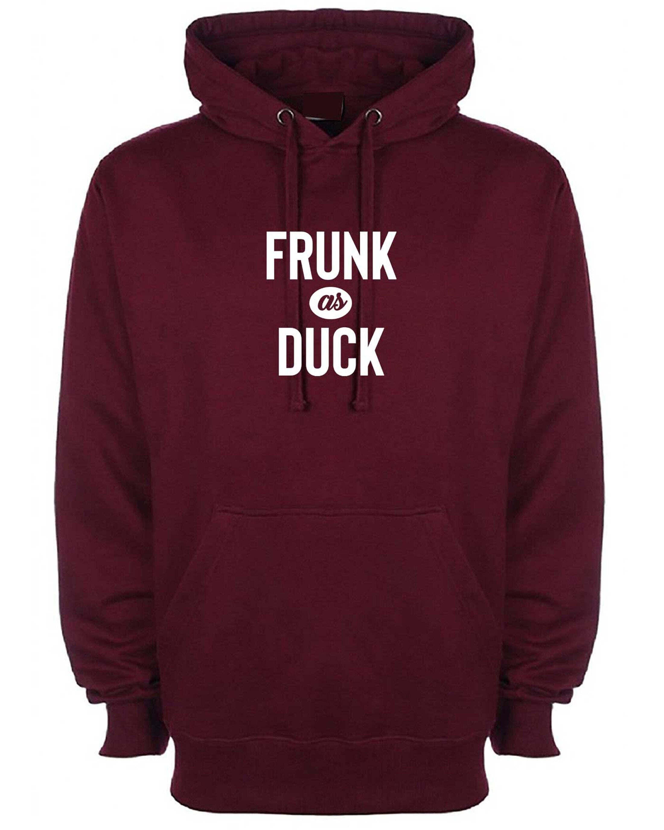 Frunk as duck , slogan funny drunk hoodie hoody hood hooded slogan, party wear, birthday gift, christmas gift joke