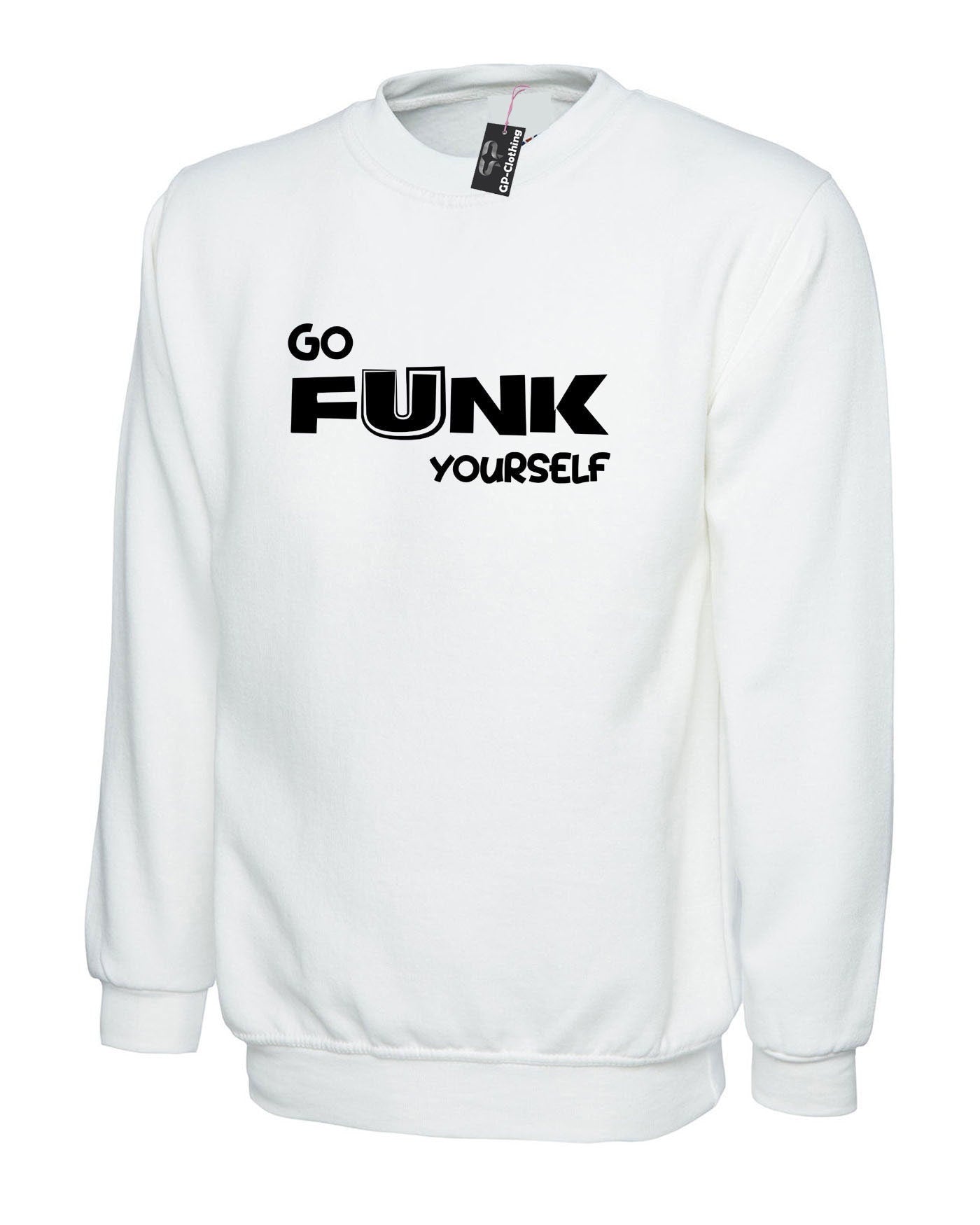 Go funk yourself sweatshirt jumper sweater shirt go f**k ur self humor unisex festival gift slogan joke funny top quality trending