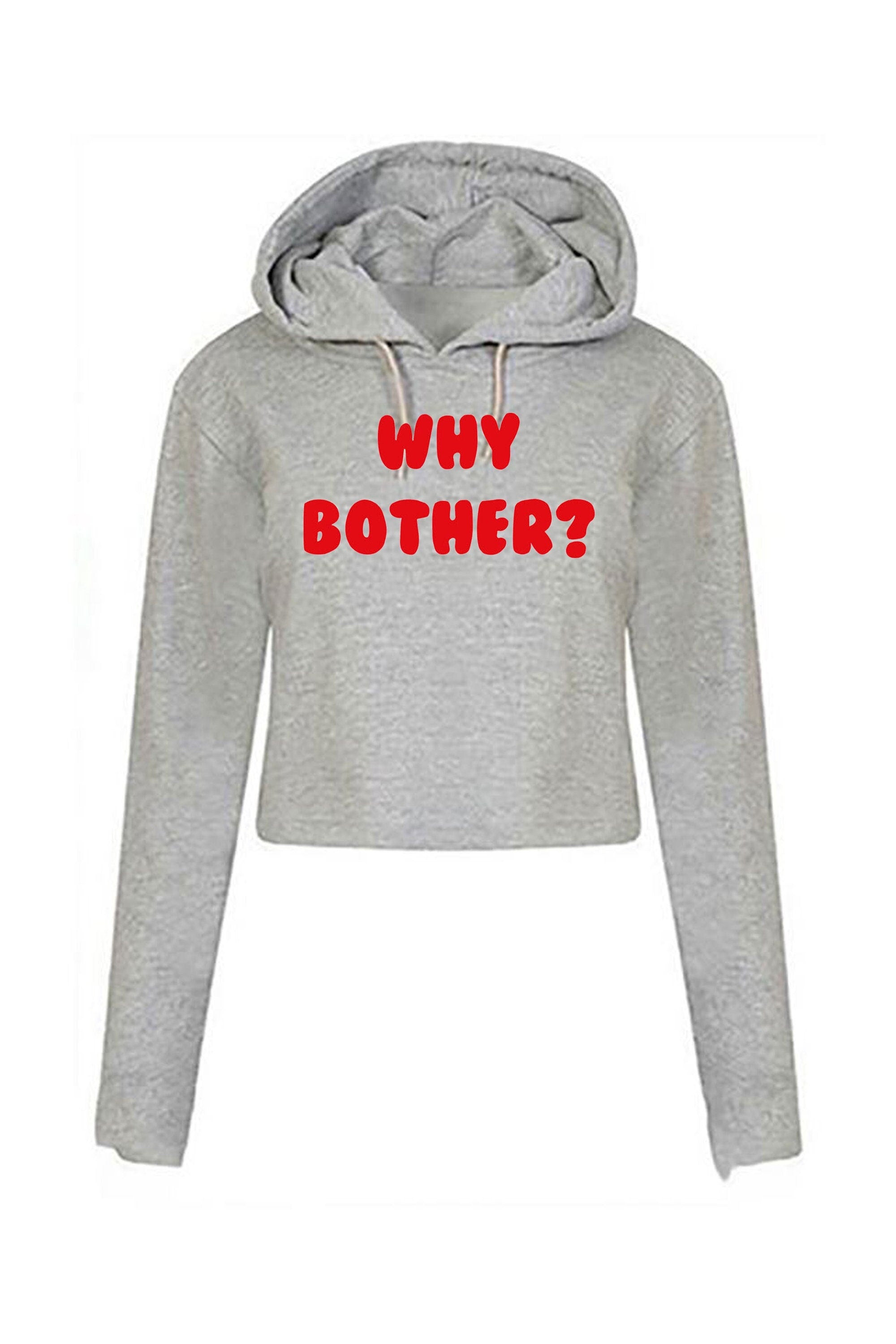 Why bother funny crop tops croptop crop-tops hoodie hoody hood ladies womens unisex grunge hipster joke present inspirational top