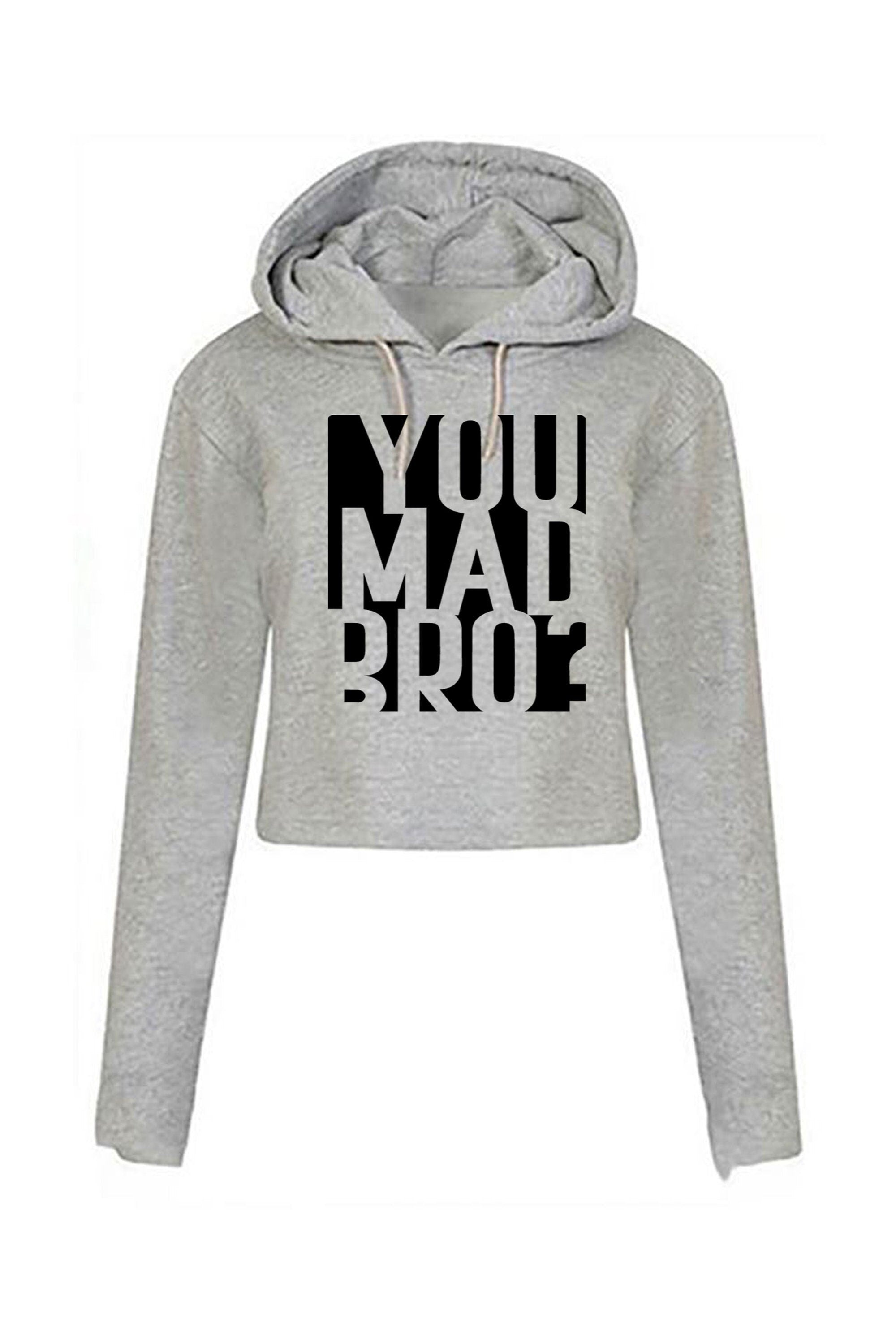 You mad bro? funny crop top crop-tops crop tops hoodie hood hoody mens ladies womens funny brother friend buddy birthday gift top joke