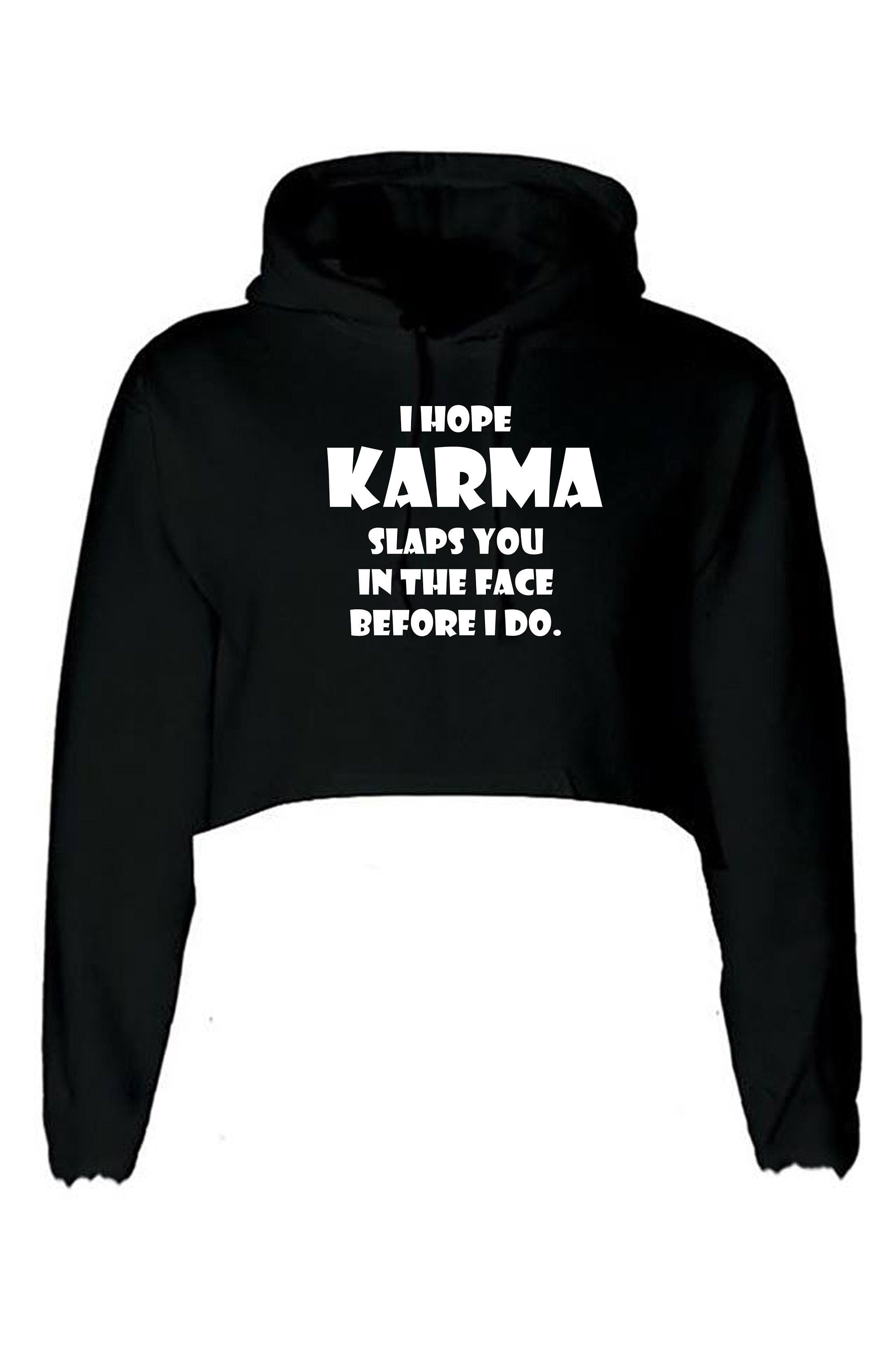 I hope karma slaps you in the face before i do crop top crop-top hoodie hoody hood faith in god wait for revenge gift unisex ladies womens