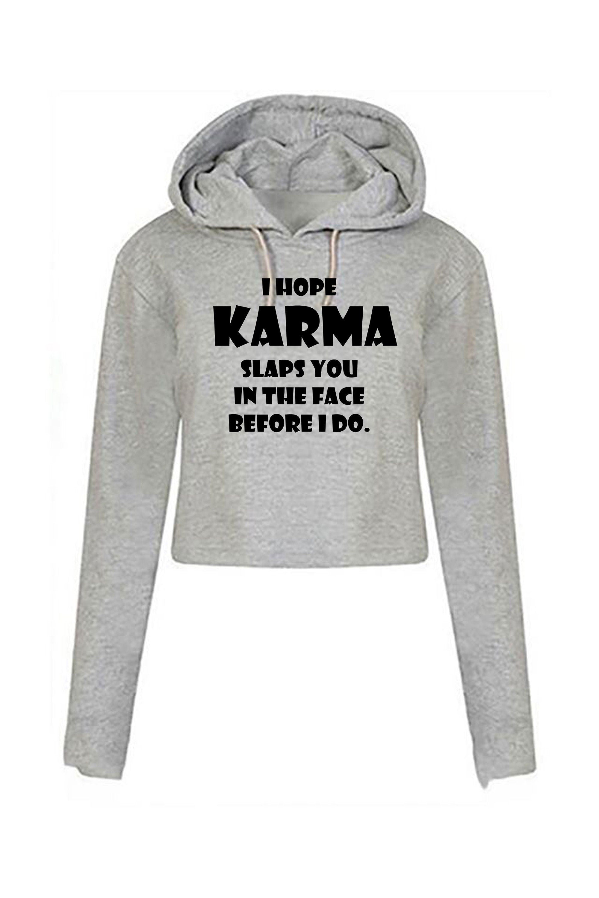 I hope karma slaps you in the face before i do crop top crop-top hoodie hoody hood faith in god wait for revenge gift unisex ladies womens