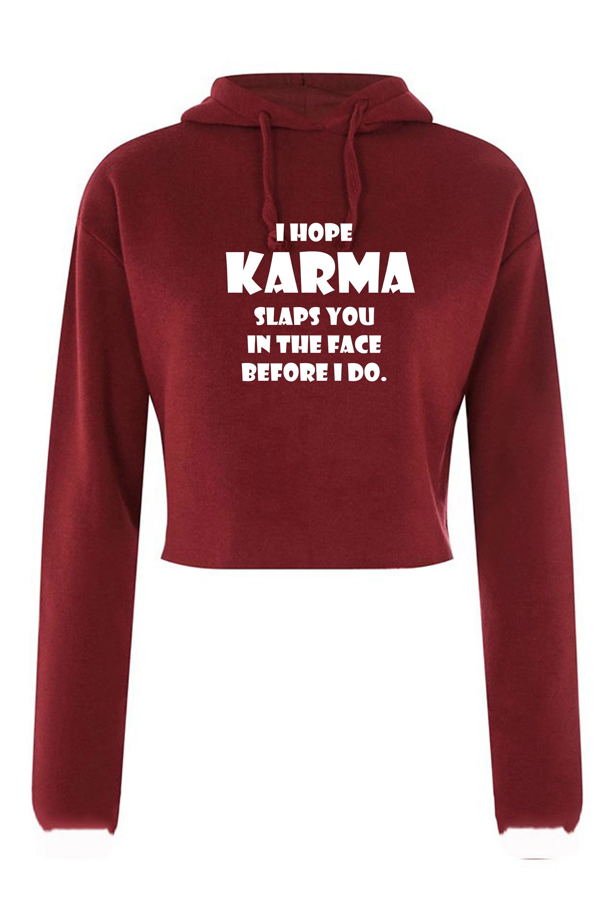 I hope karma slaps you in the face before i do crop top crop-top hoodie hoody hood faith in god wait for revenge gift unisex ladies womens