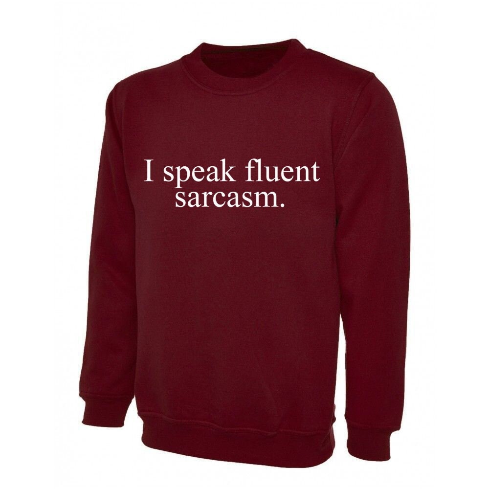 I speak fluent sarcasm sweatshirt jumper sweater shirt mockery irony top quality gift christmas sarcastic rude top quality