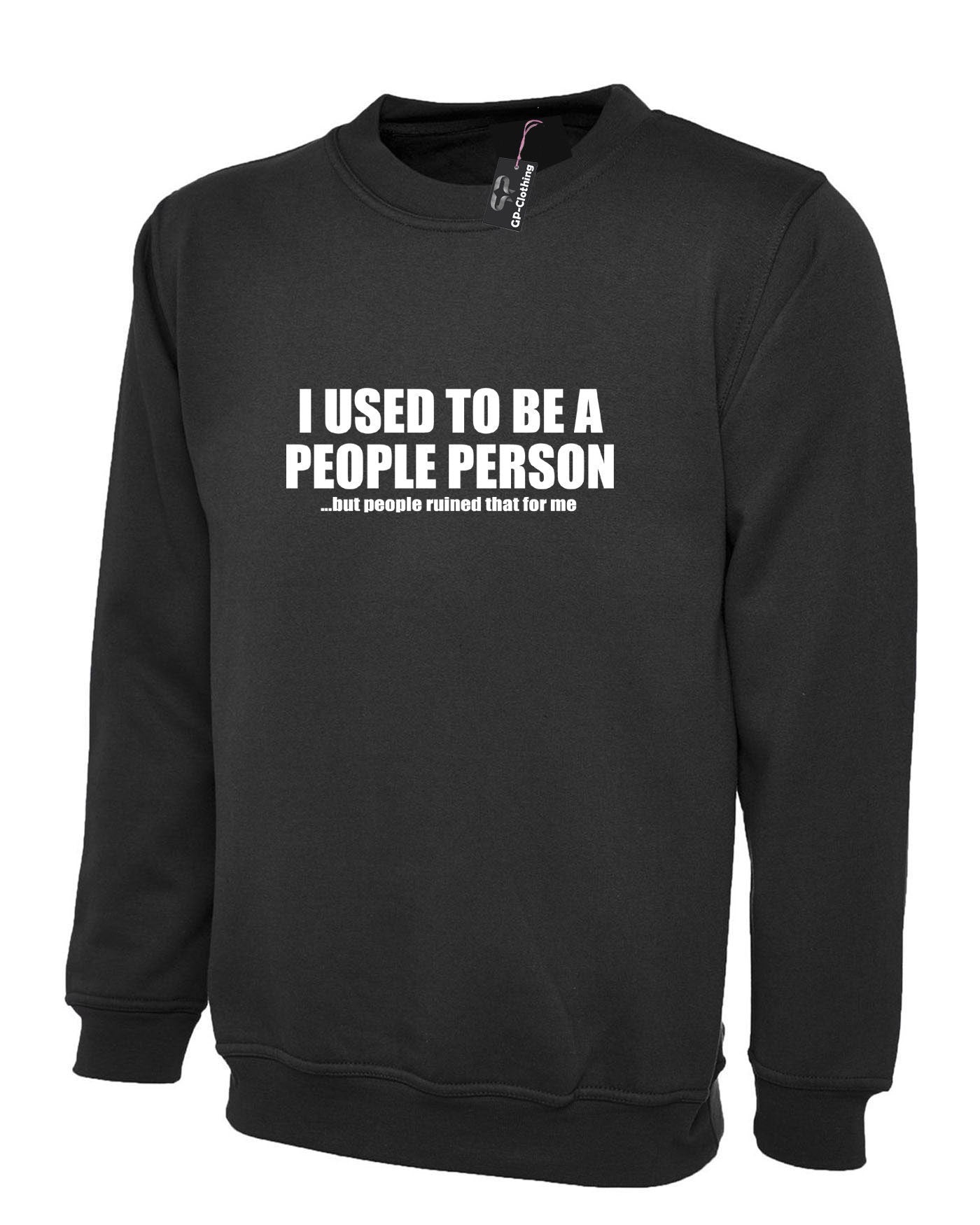 I used to be people person but people ruined that for me funny people sweatshirt jumper sweater shirt joke gift anti social slogan unisex