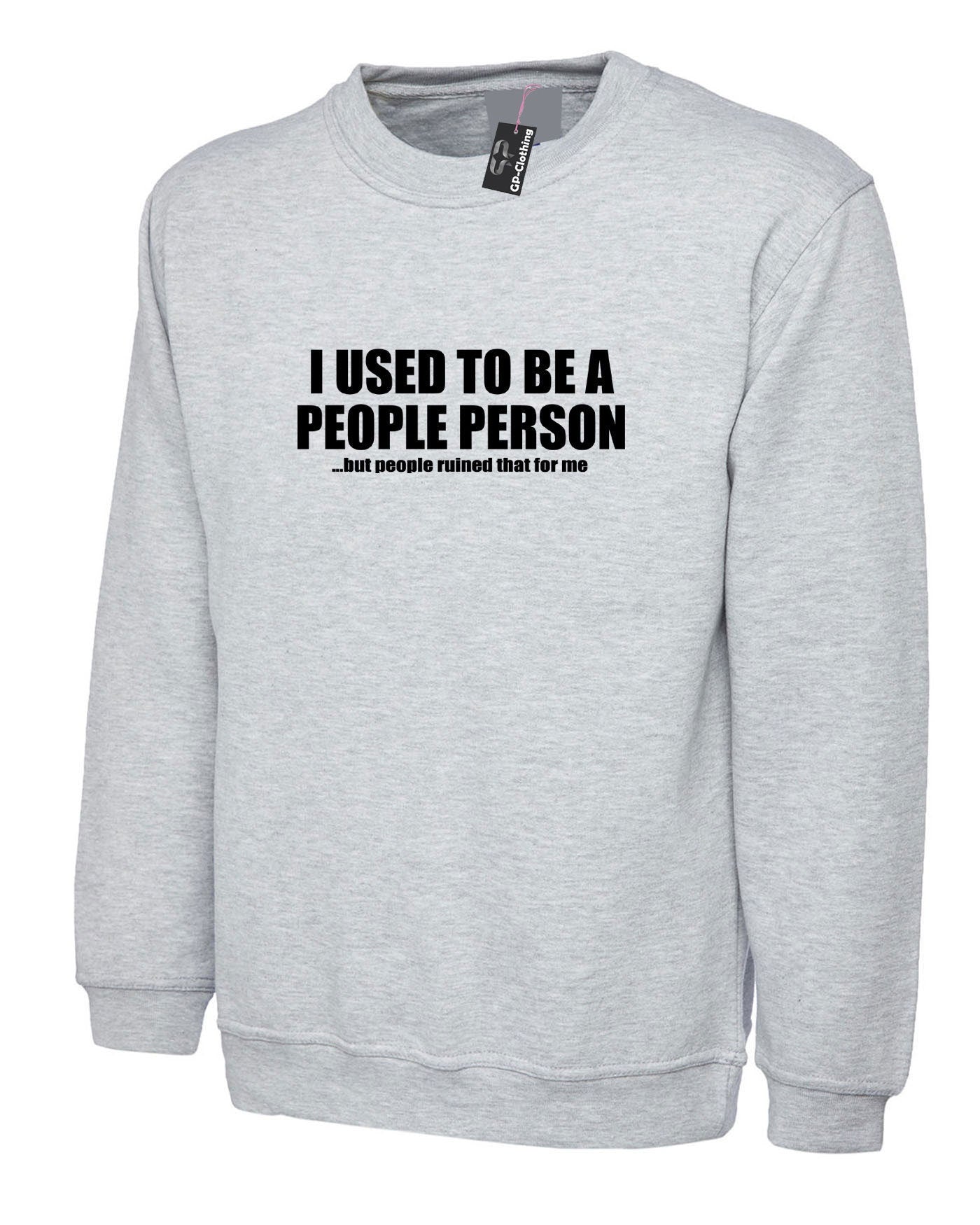 I used to be people person but people ruined that for me funny people sweatshirt jumper sweater shirt joke gift anti social slogan unisex