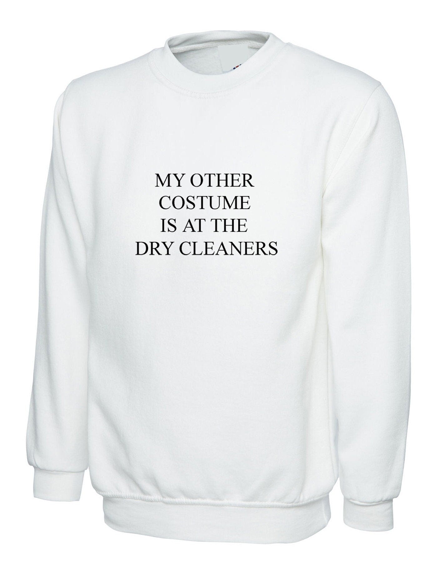 My other costume is at the dry cleaners sweatshirt jumper sweater shirt funny outfit unisex gift trending joke unisex ladies womens mens