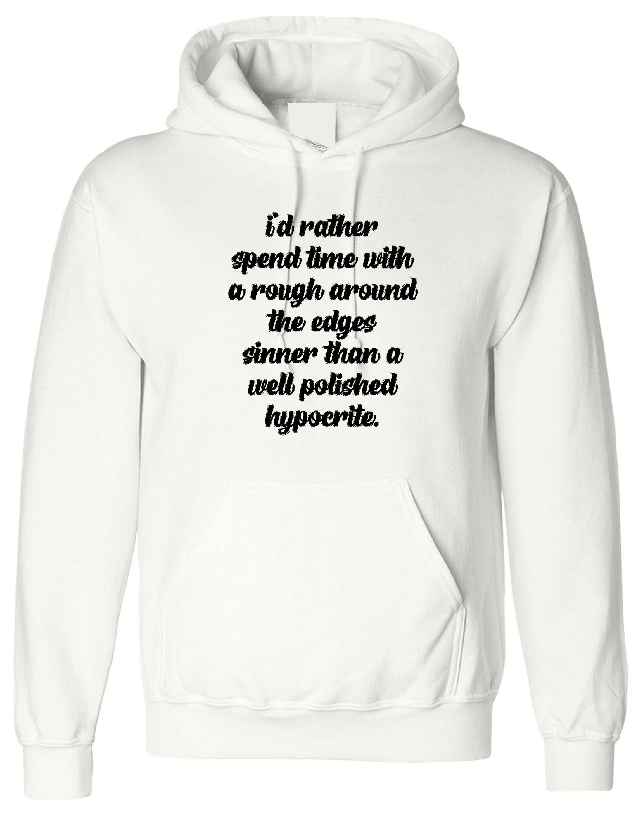 I's rather spend time with rough around the edges sinner than a well polished hypocrite funny hoodie hoody hood hooded quarantine time