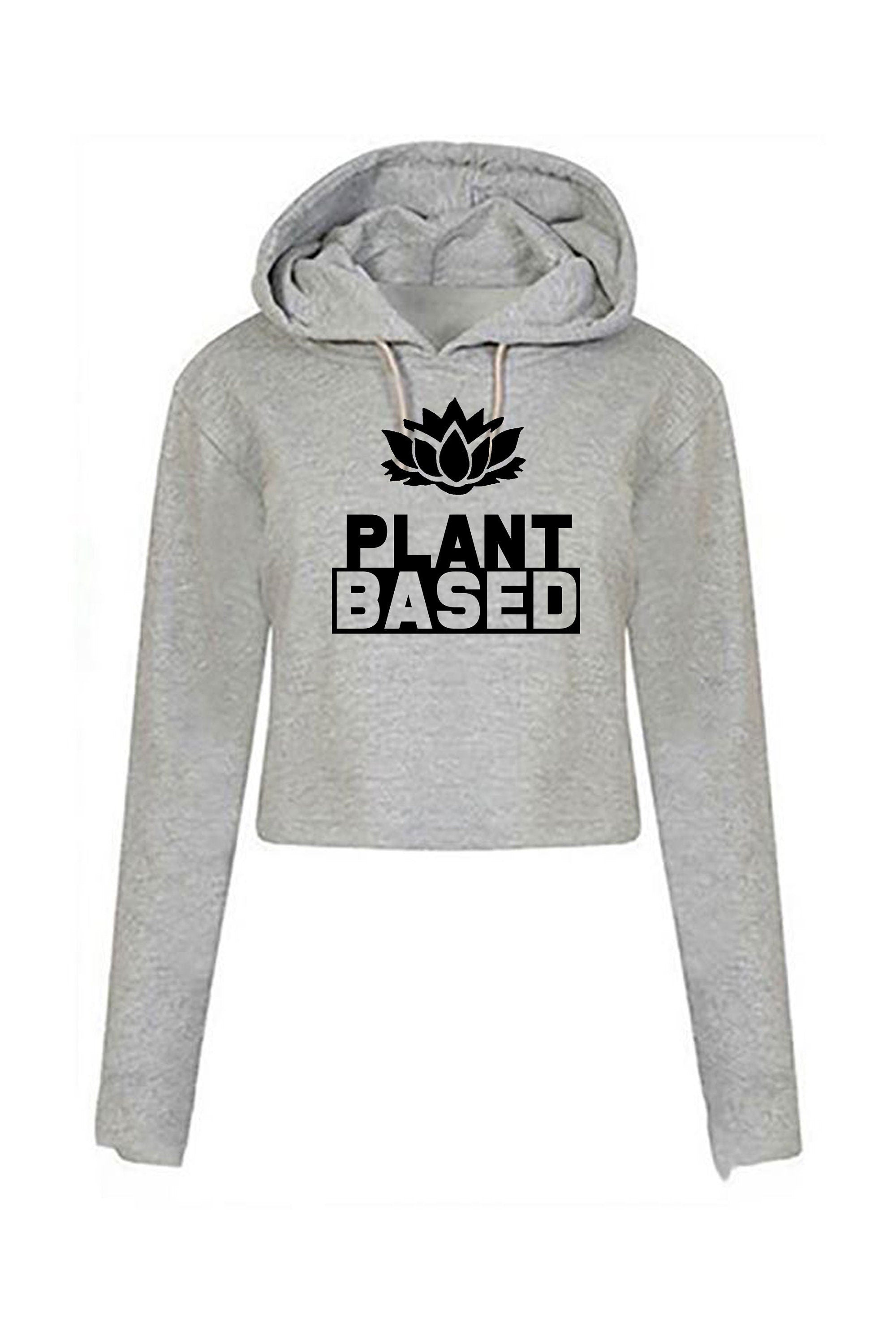 Plant based crop top crop-tops croptops hoodie hoody hood vegan, plant, animal lovers vegetable lovers vegetarian funny ladies womens